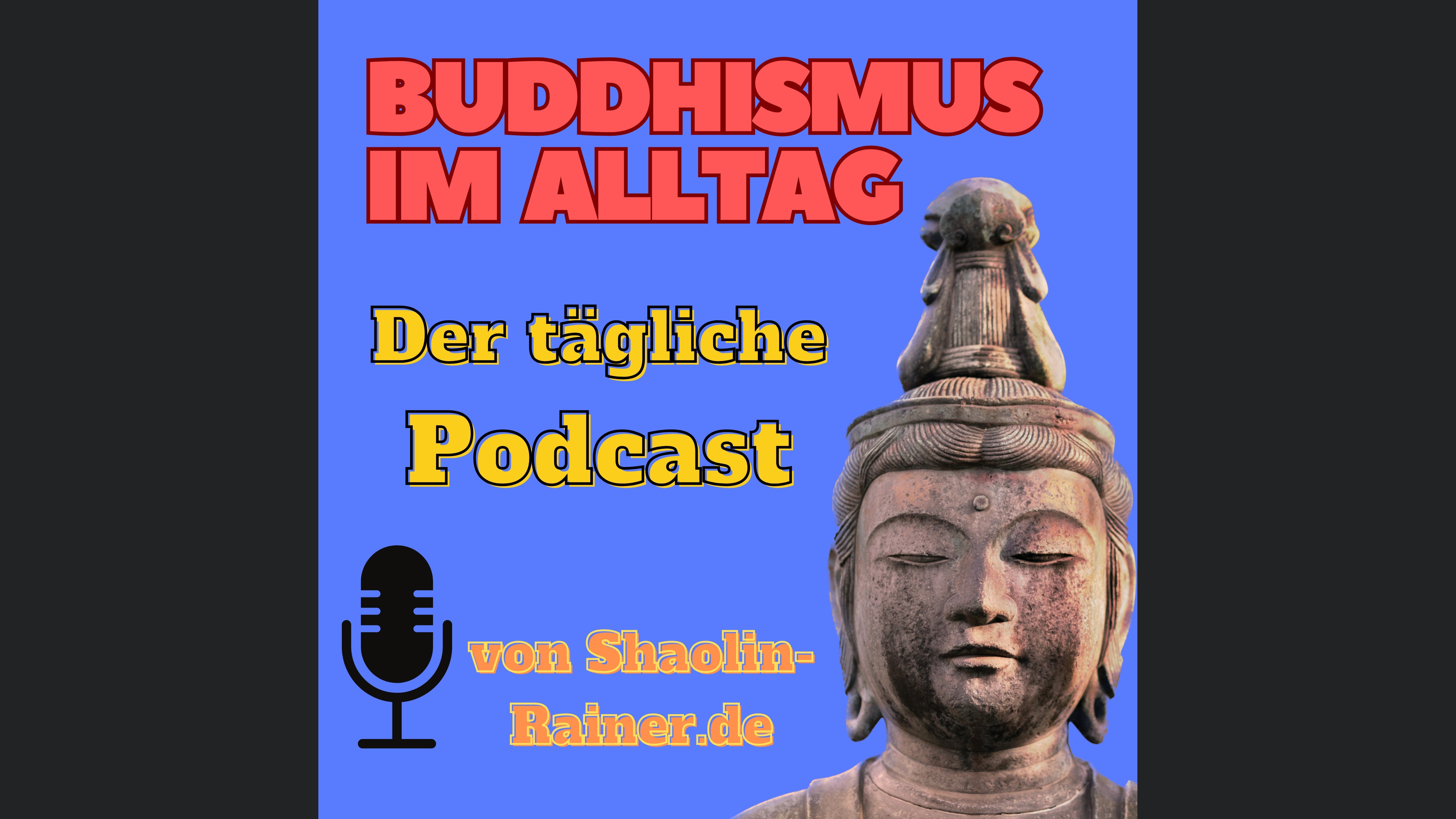 Buddhismus im Alltag als täglicher Podcast - Mentale Gesundheit - Selbstverwirklichung - Achtsamkeit
