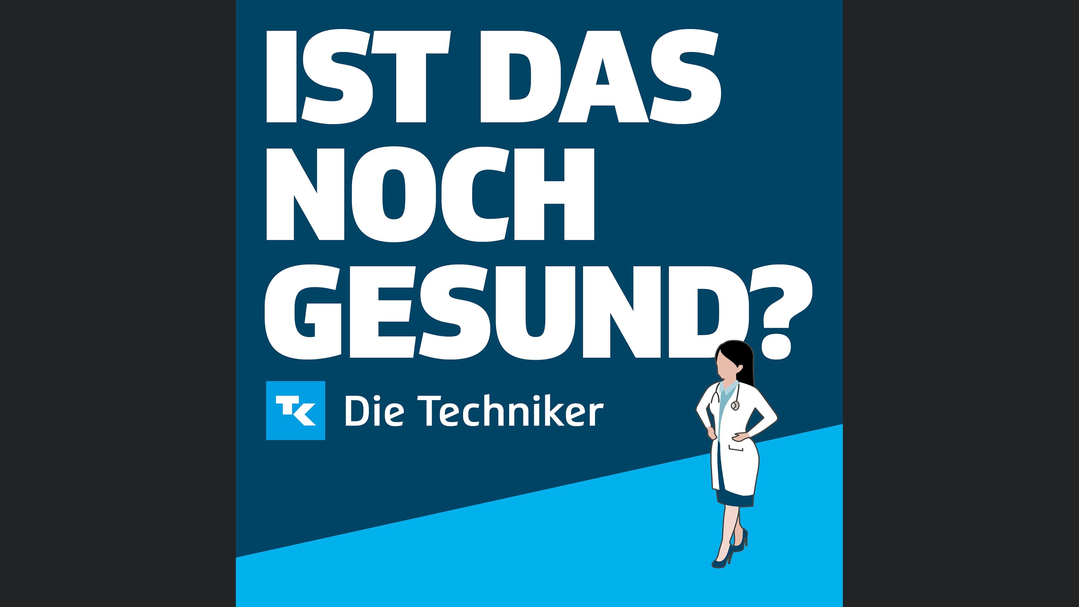 Ist das noch gesund? – Der Gesundheitspodcast der Techniker