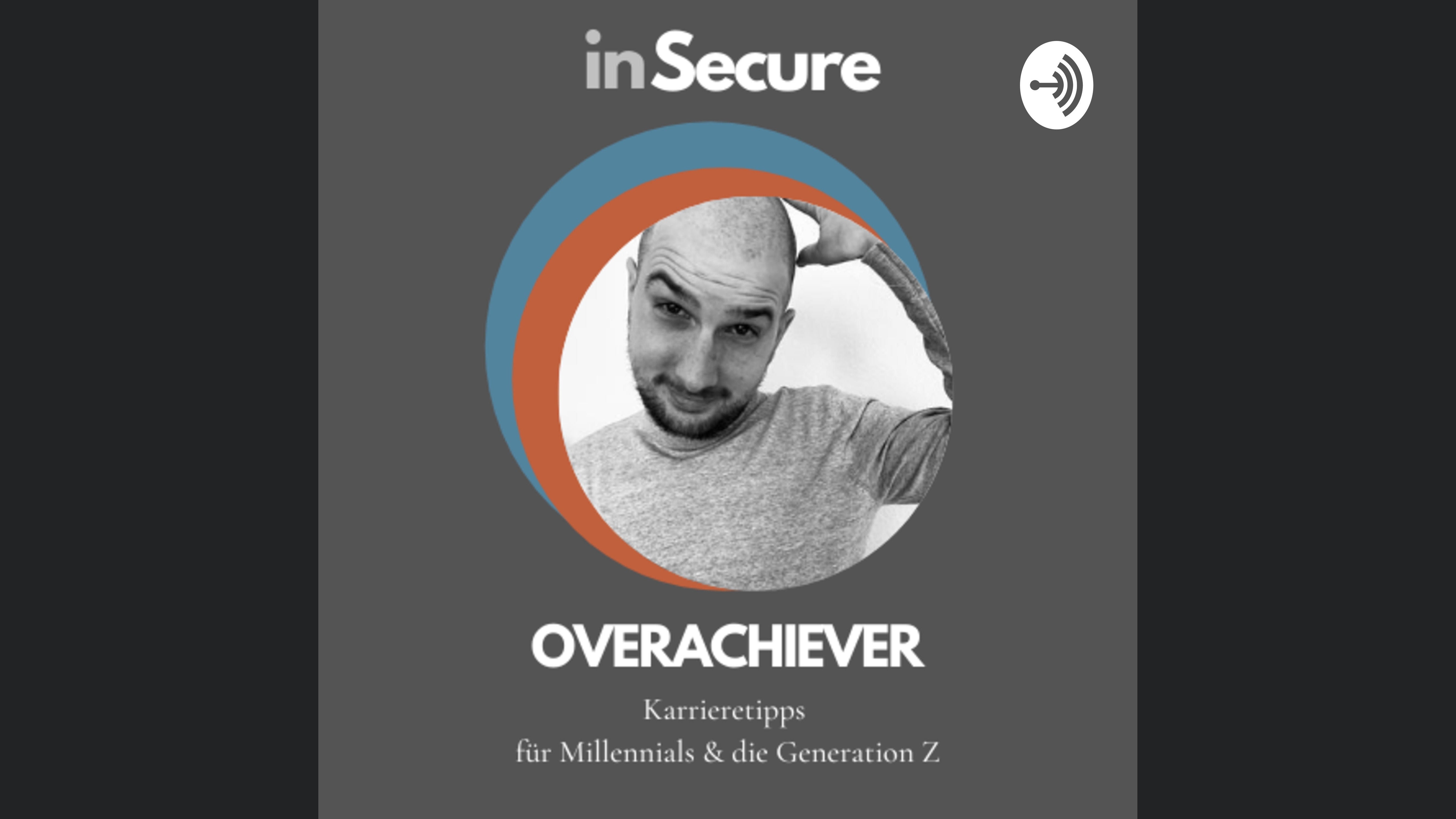 inSecure Overachiever Podcast - Karrieretipps für Millennials & die Generation Z