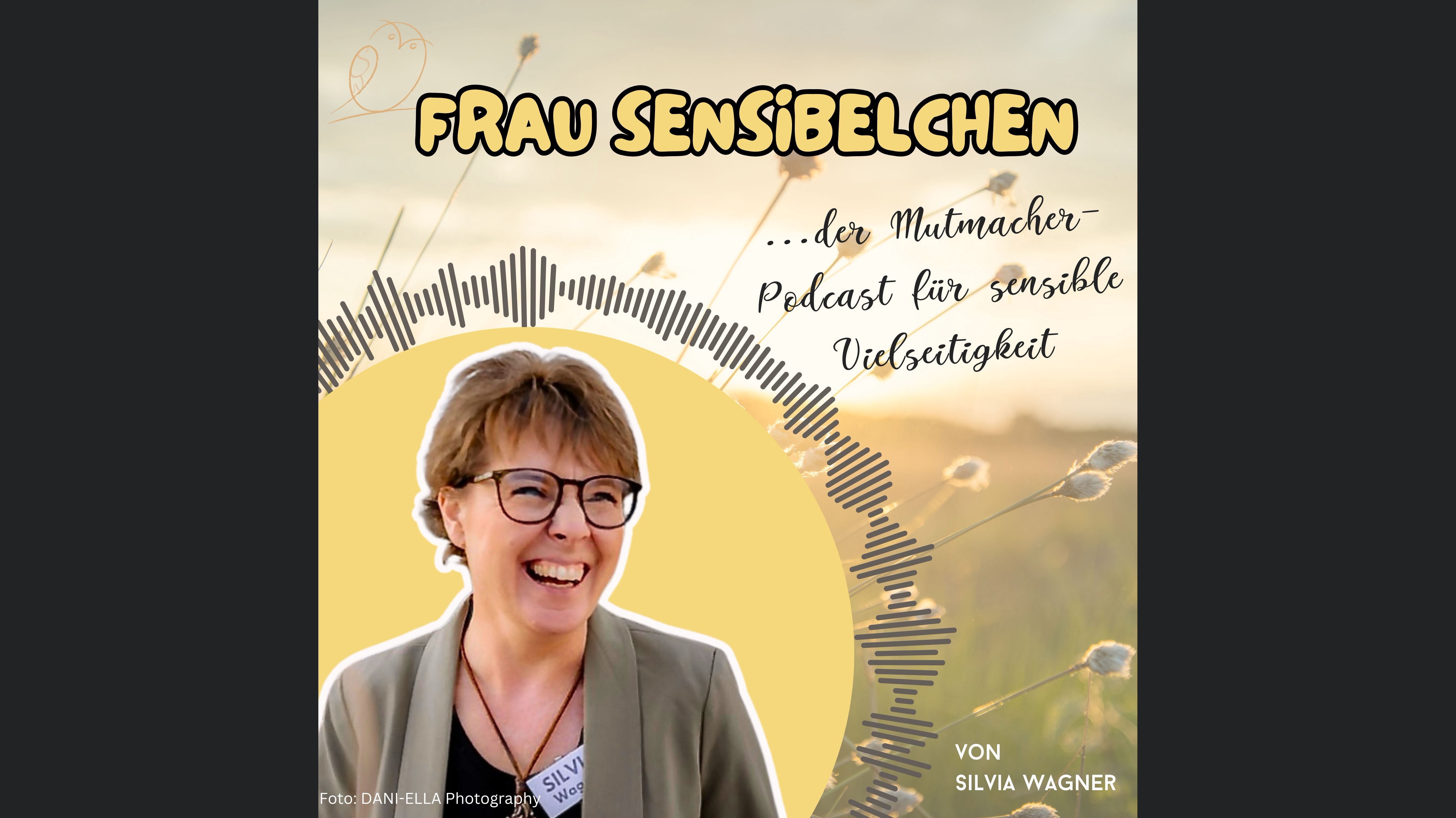 Frau Sensibelchen - Der Mutmacherpodcast für sensible Vielseitigkeit