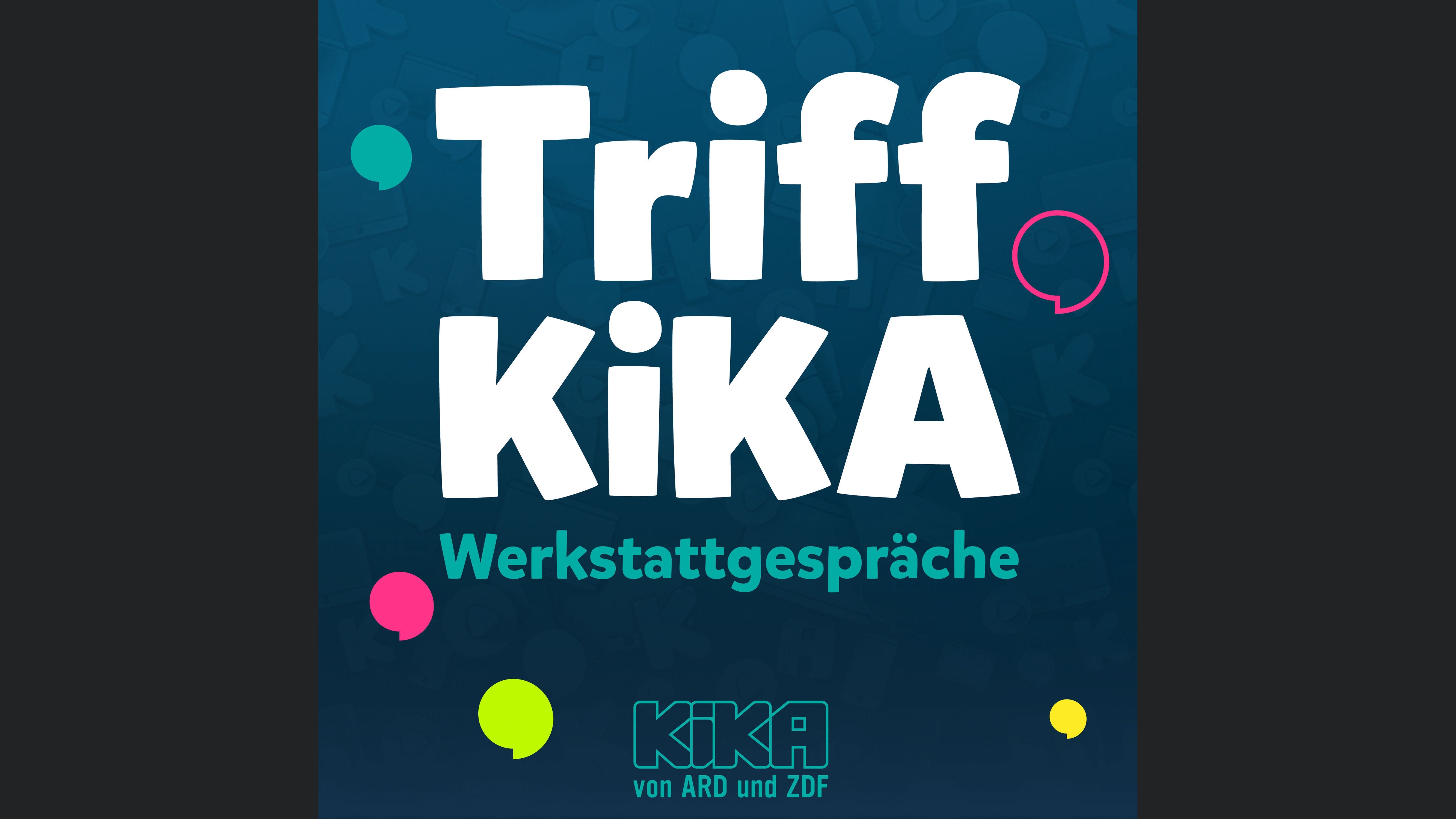 Triff KiKA – Werkstattgespräche