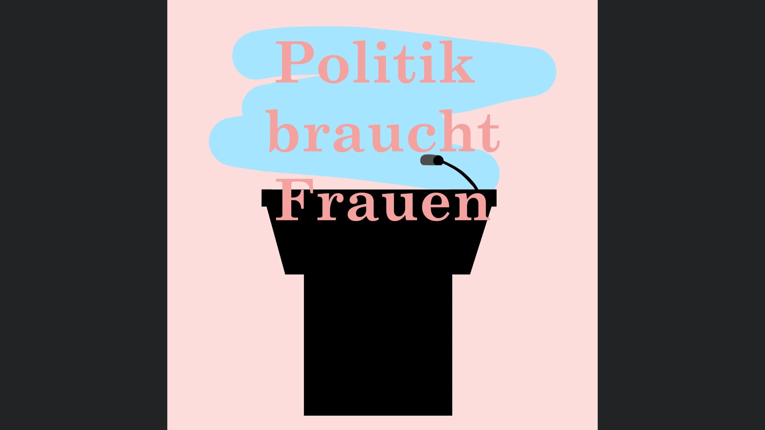 Politik braucht Frauen