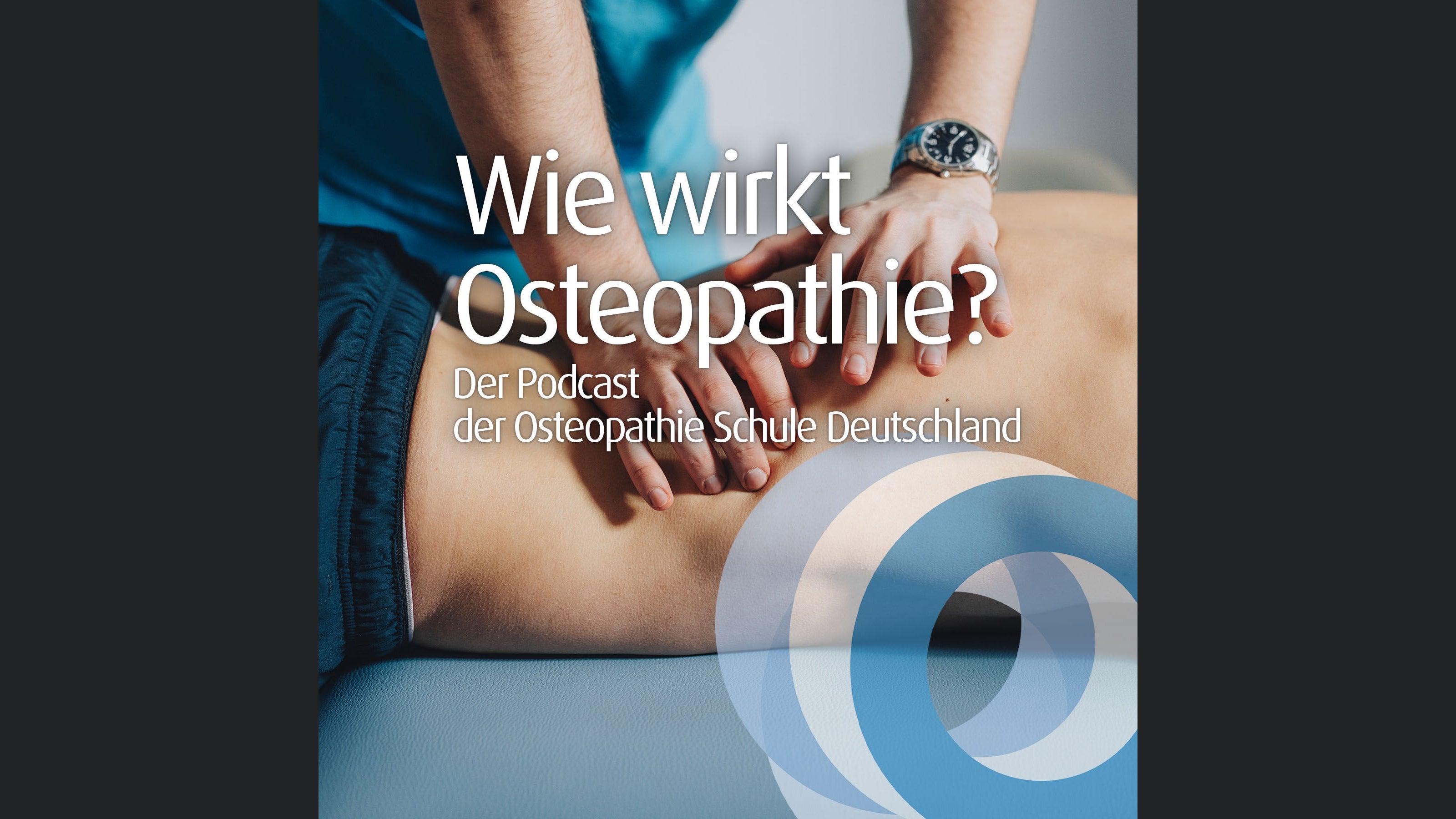 Wie wirkt Osteopathie? Der Podcast der Osteopathie Schule Deutschland