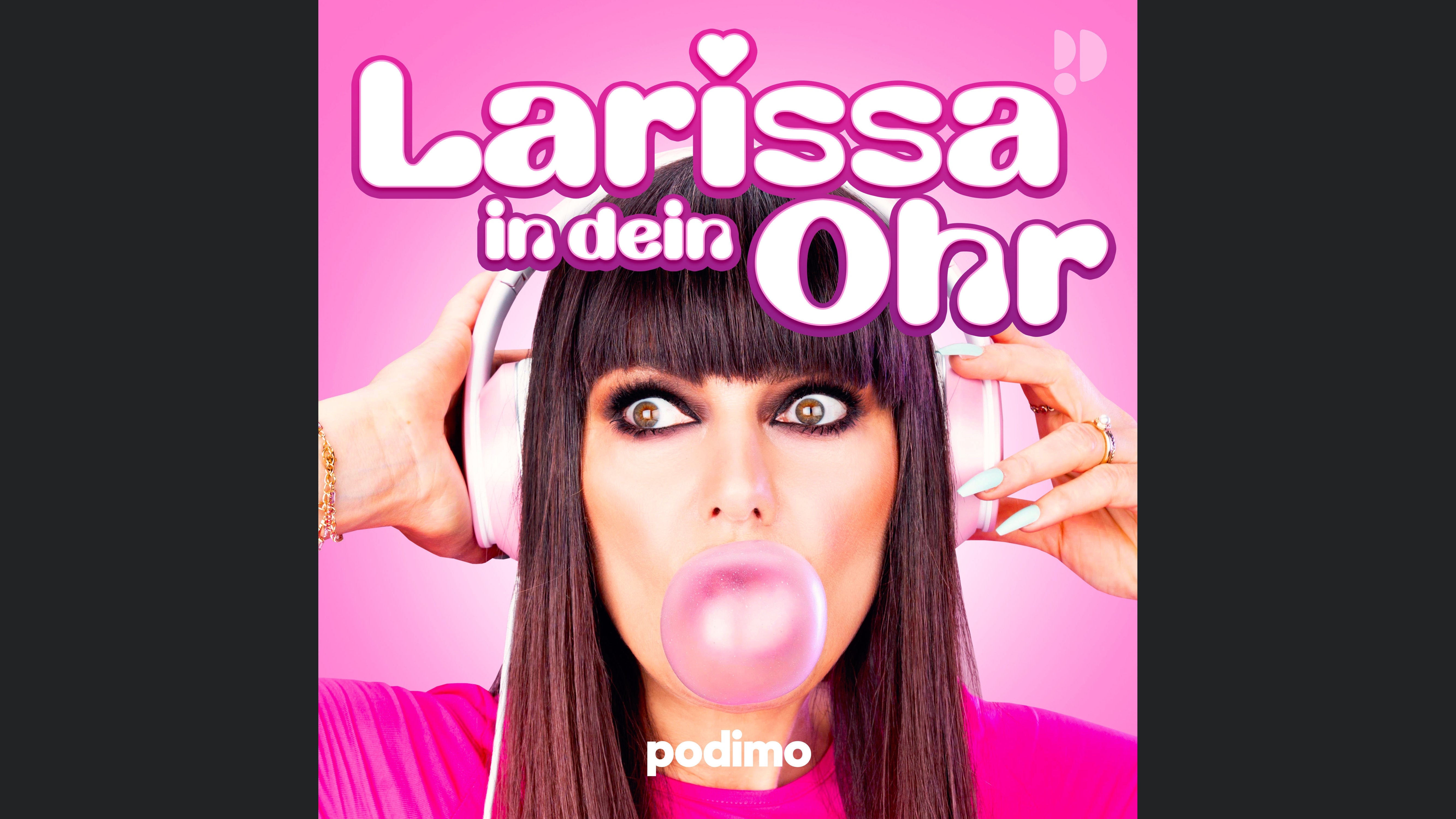 Larissa in dein Ohr