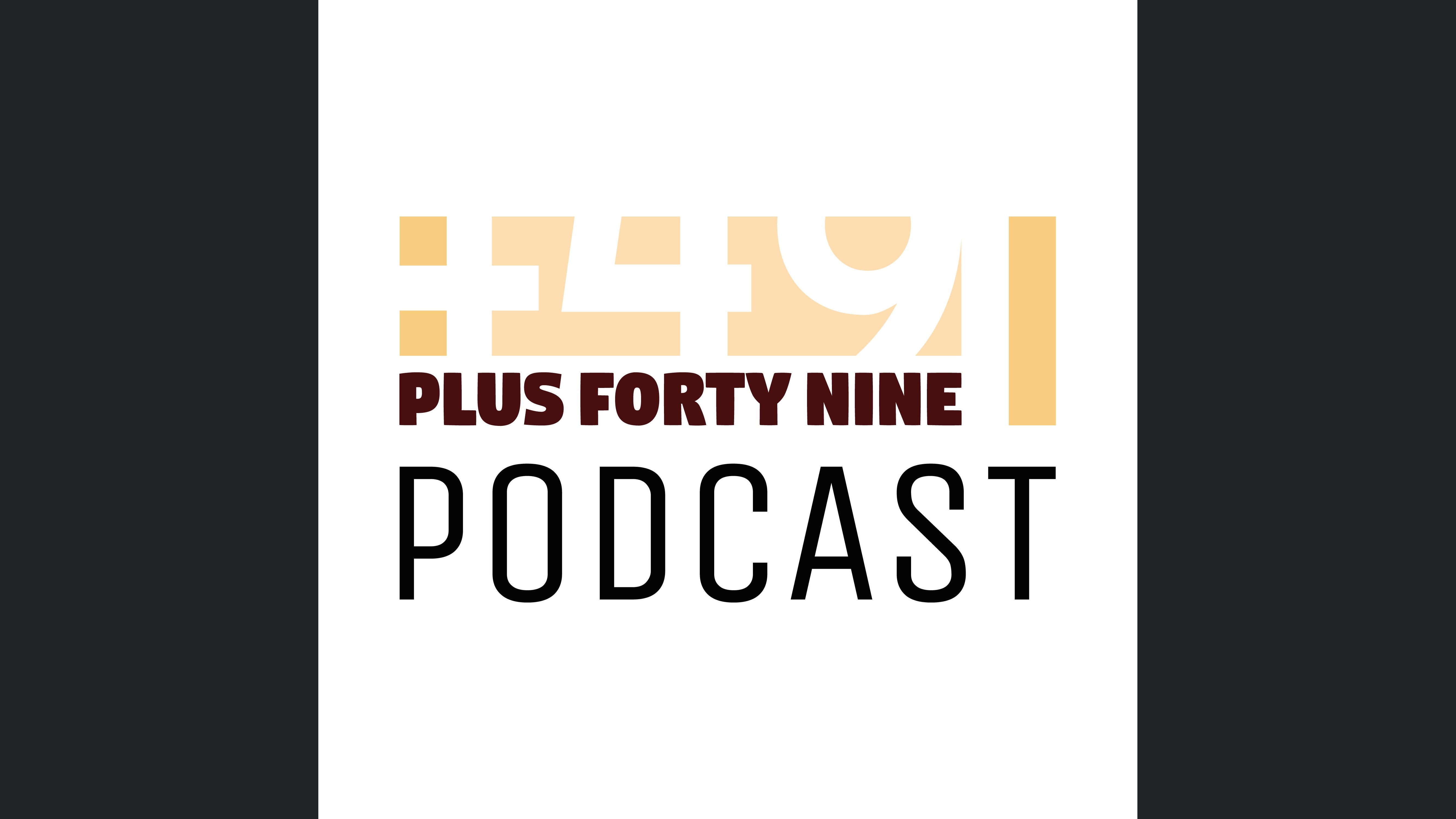 PlusFortyNine Podcast