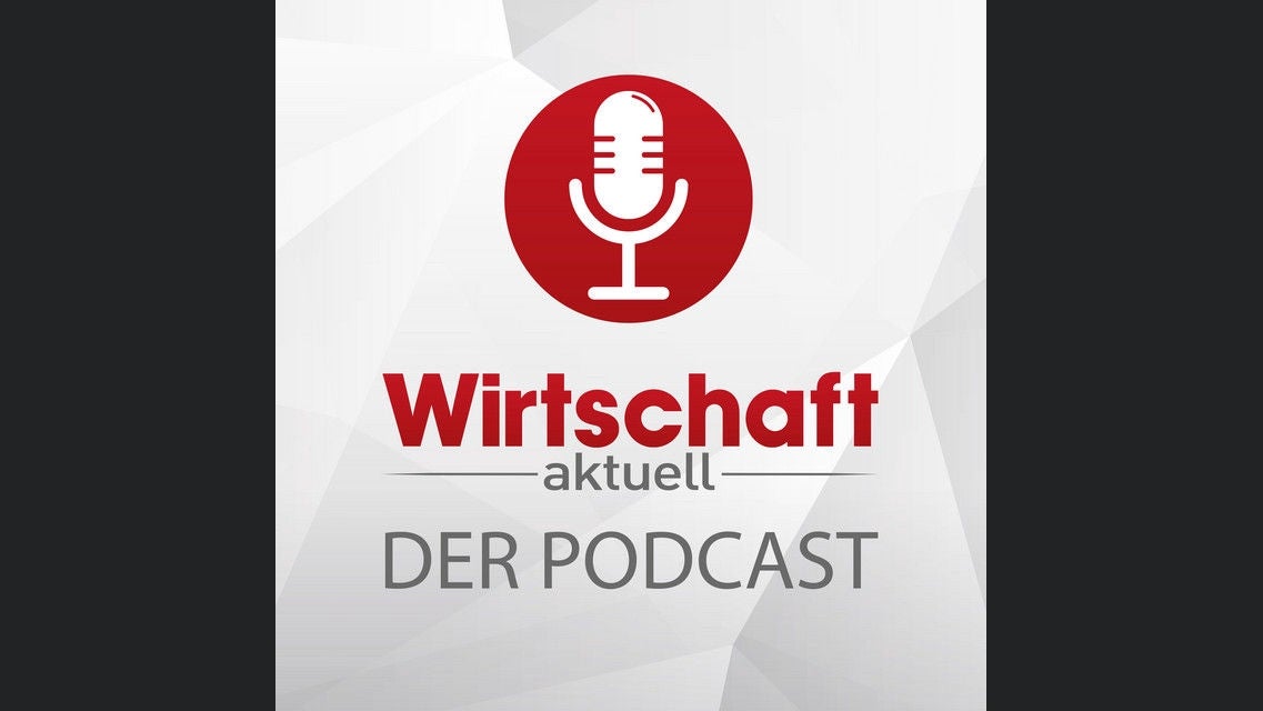 Wirtschaft aktuell - Der Podcast