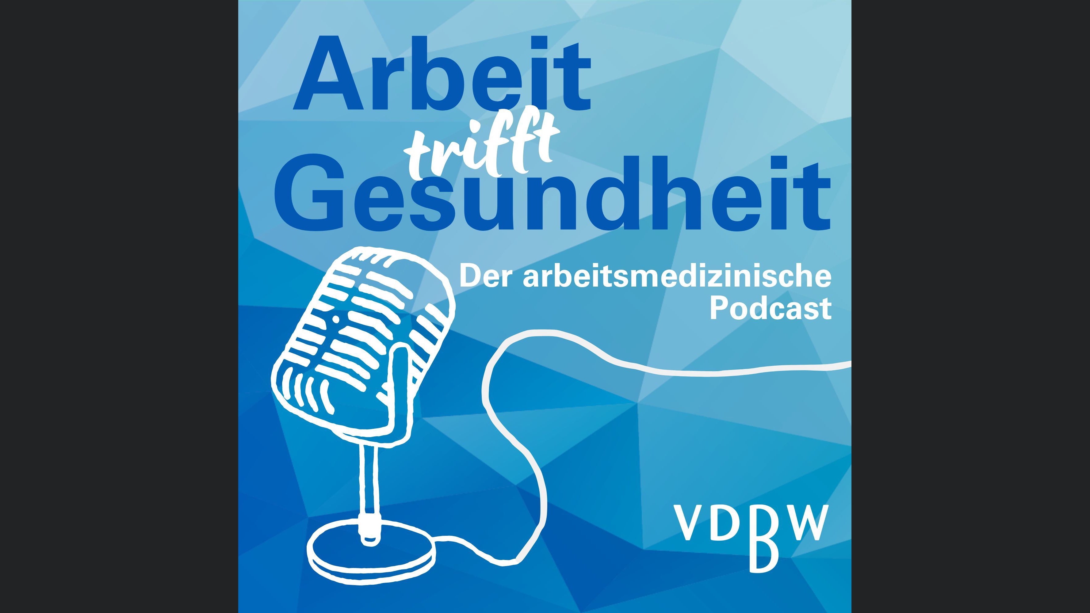 Arbeit trifft Gesundheit - Der arbeitsmedizinische Podcast