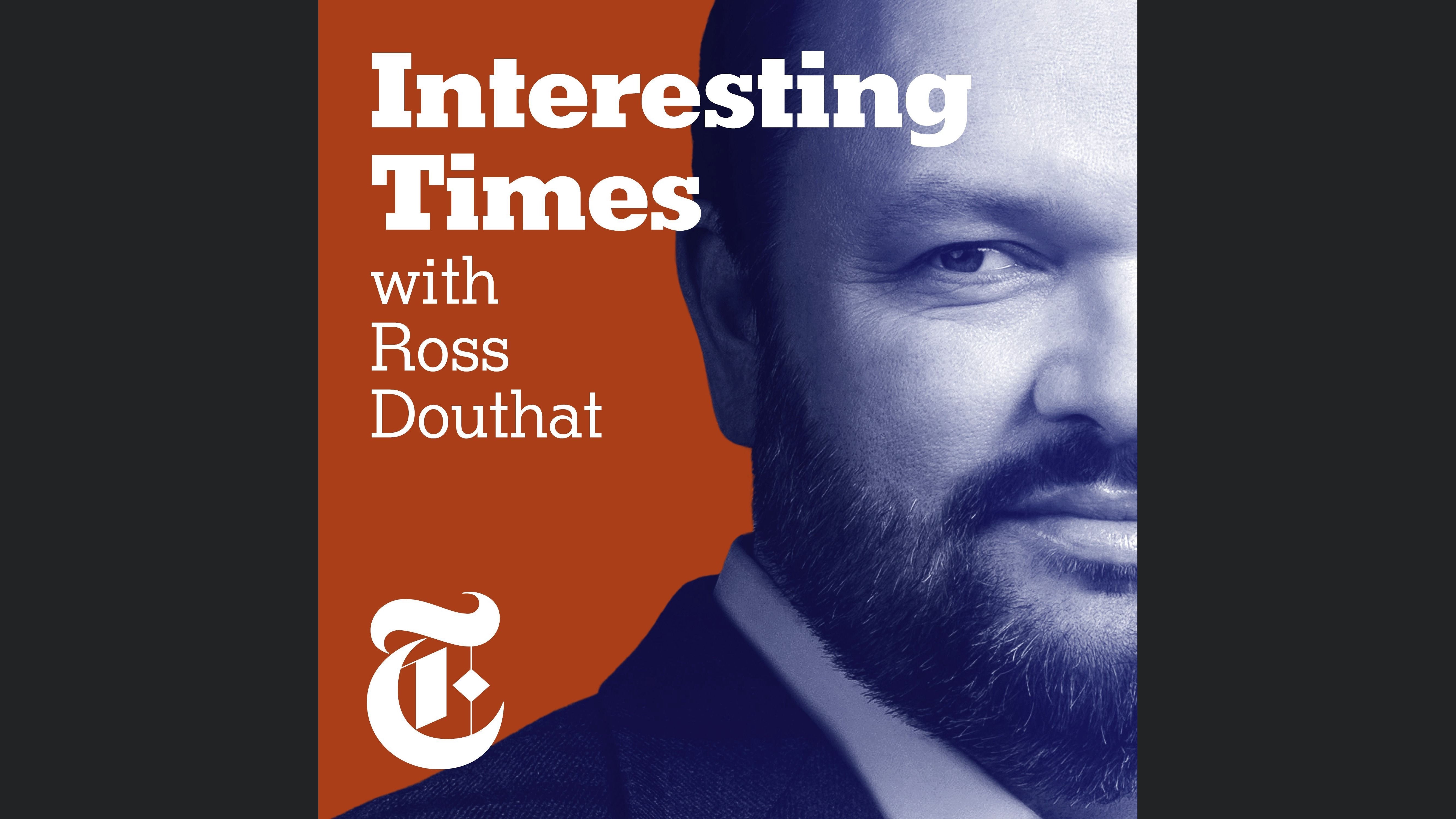 Interesting Times with Ross Douthat