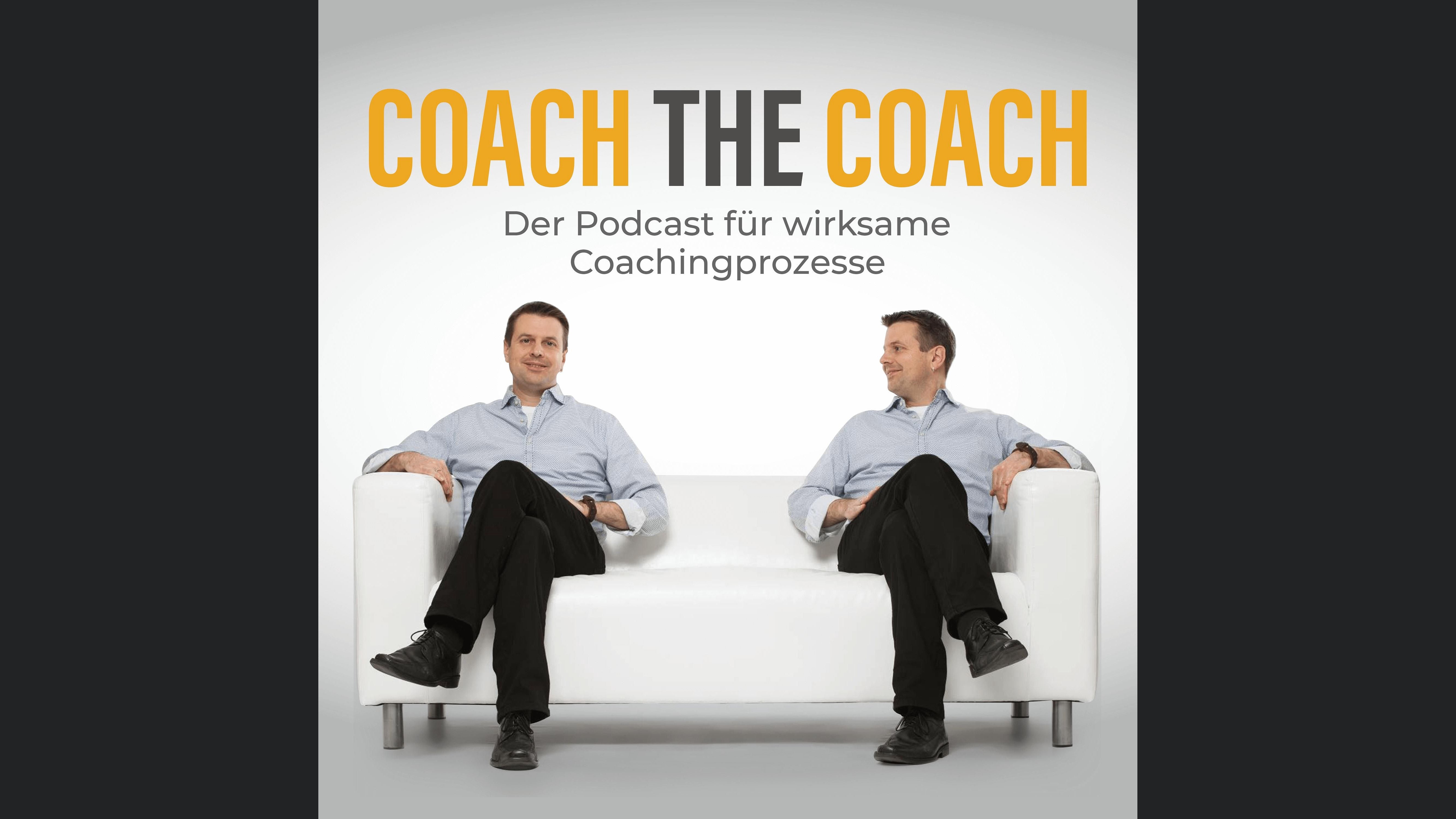 Coach the Coach - der Podcast für wirksame Coachingprozesse