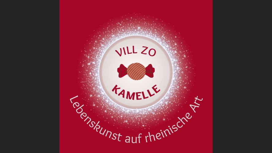 Vill zo kamelle - Lebenskunst auf rheinische Art.