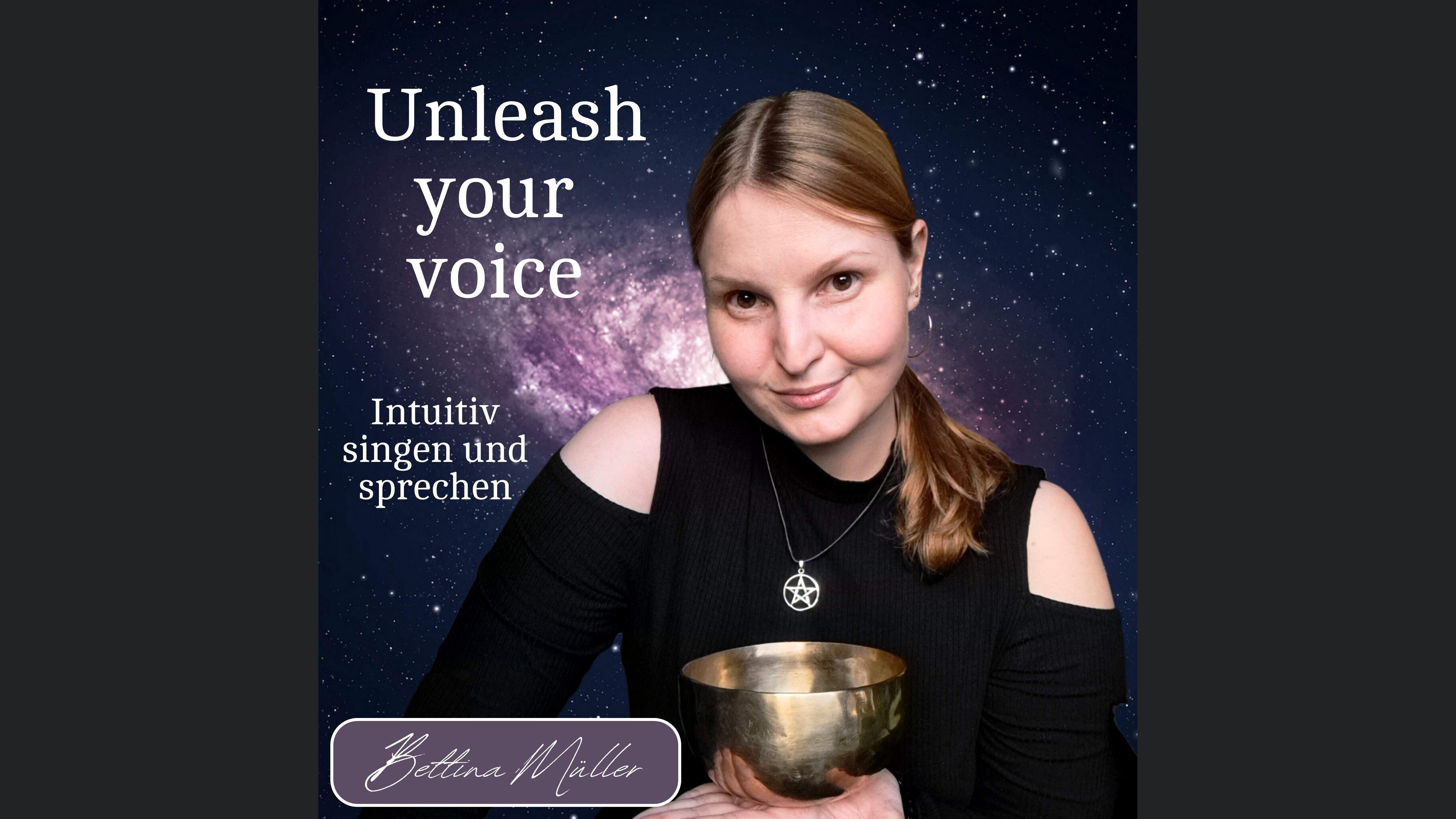 Unleash your voice – intuitiv und authentisch singen und sprechen