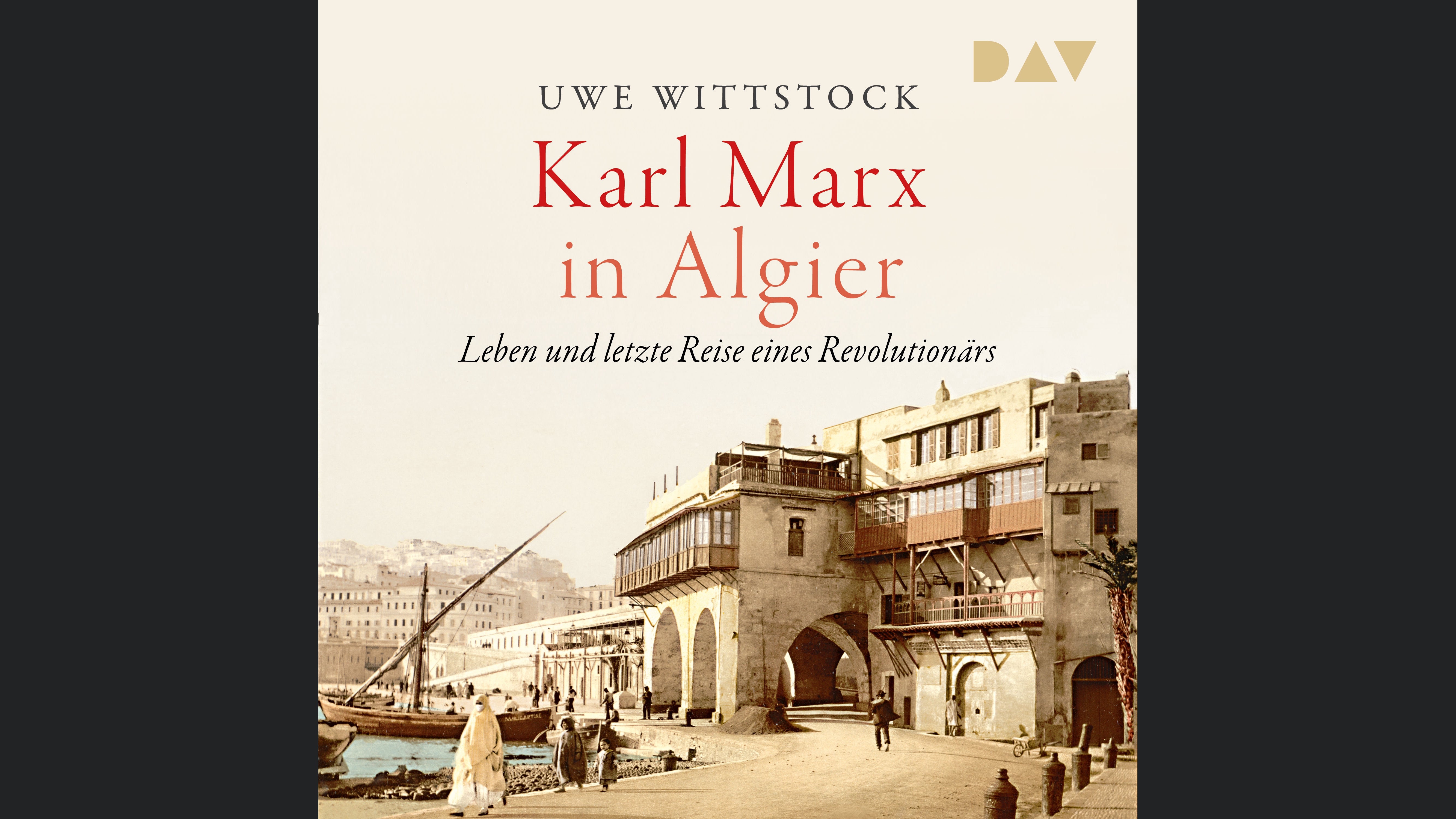 Karl Marx in Algier. Leben und letzte Reise eines Revolutionärs