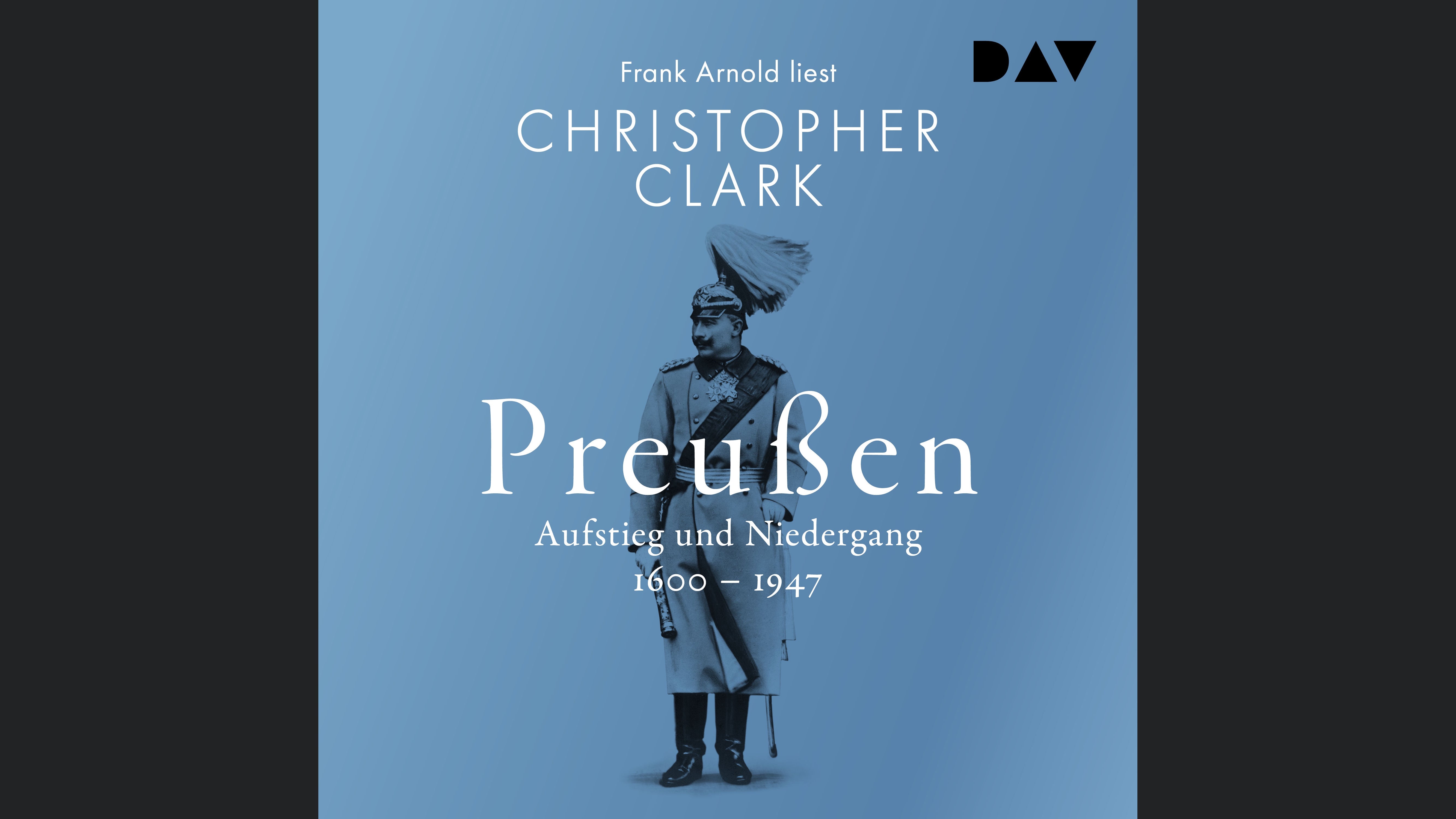 Preußen. Aufstieg und Niedergang 1600–1947