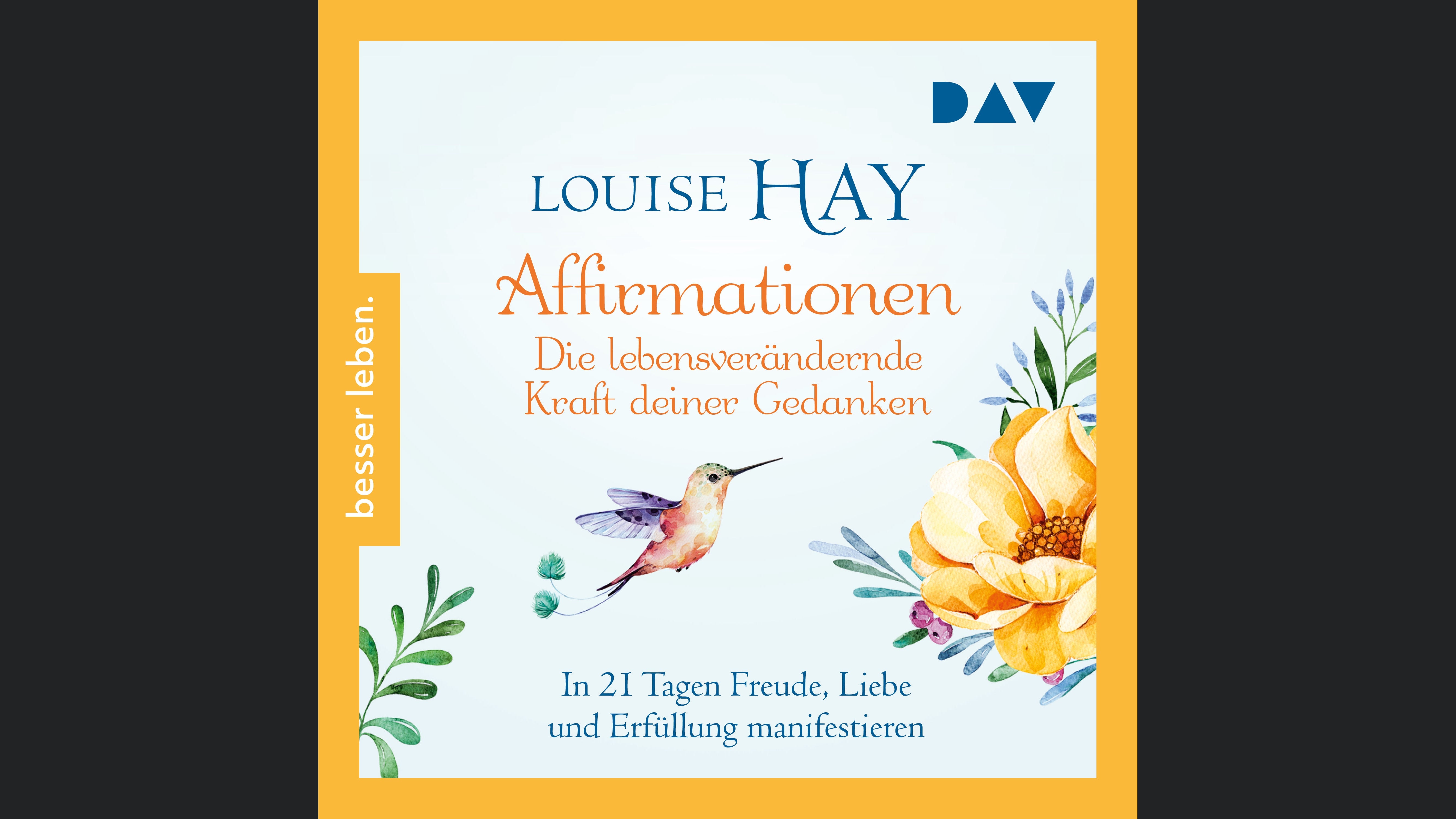 Affirmationen – Die lebensverändernde Kraft deiner Gedanken. In 21 Tagen Freude, Liebe und Erfüllung manifestieren