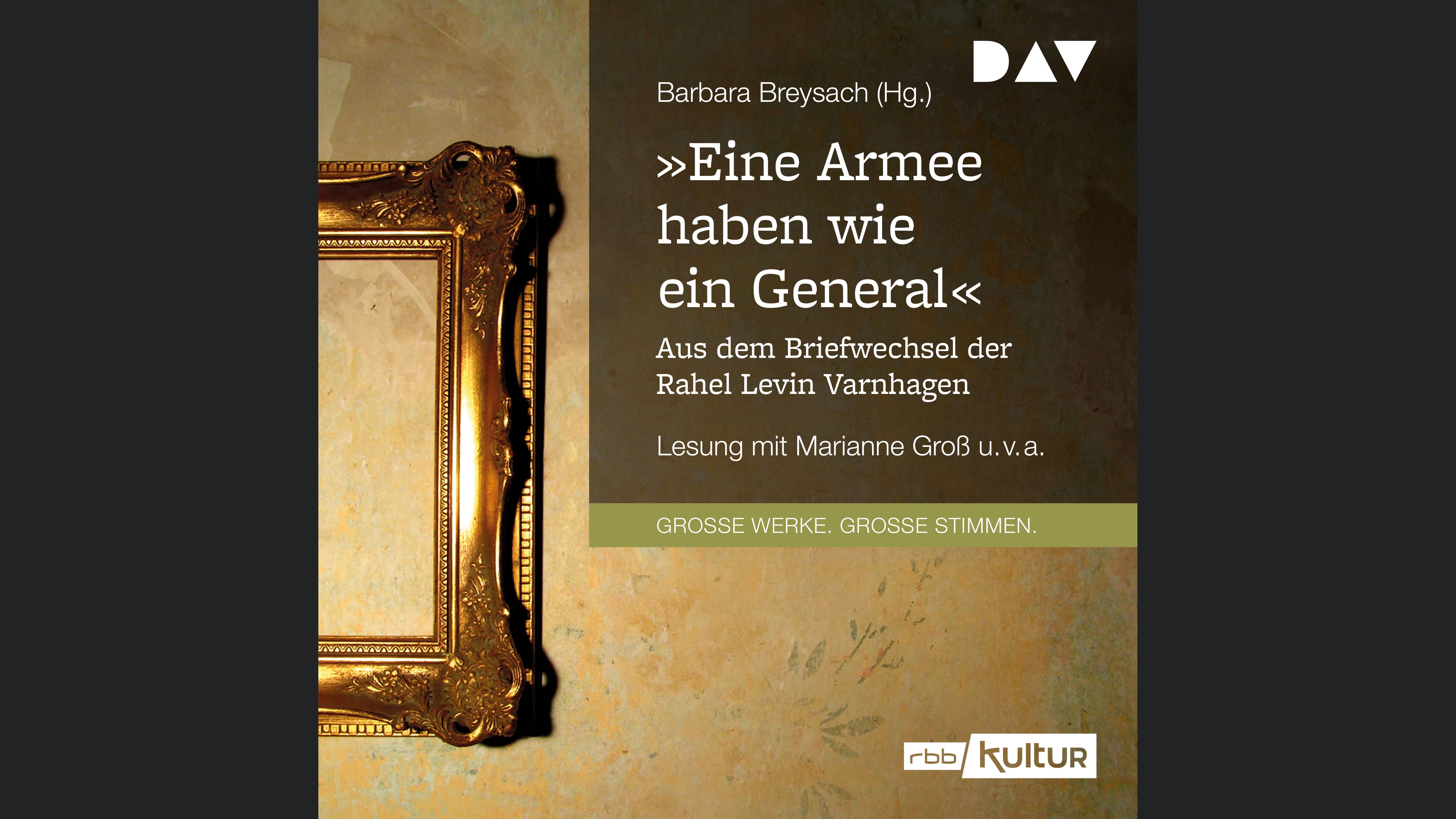 »Eine Armee haben wie ein General«. Aus dem Briefwechsel der Rahel Levin Varnhagen