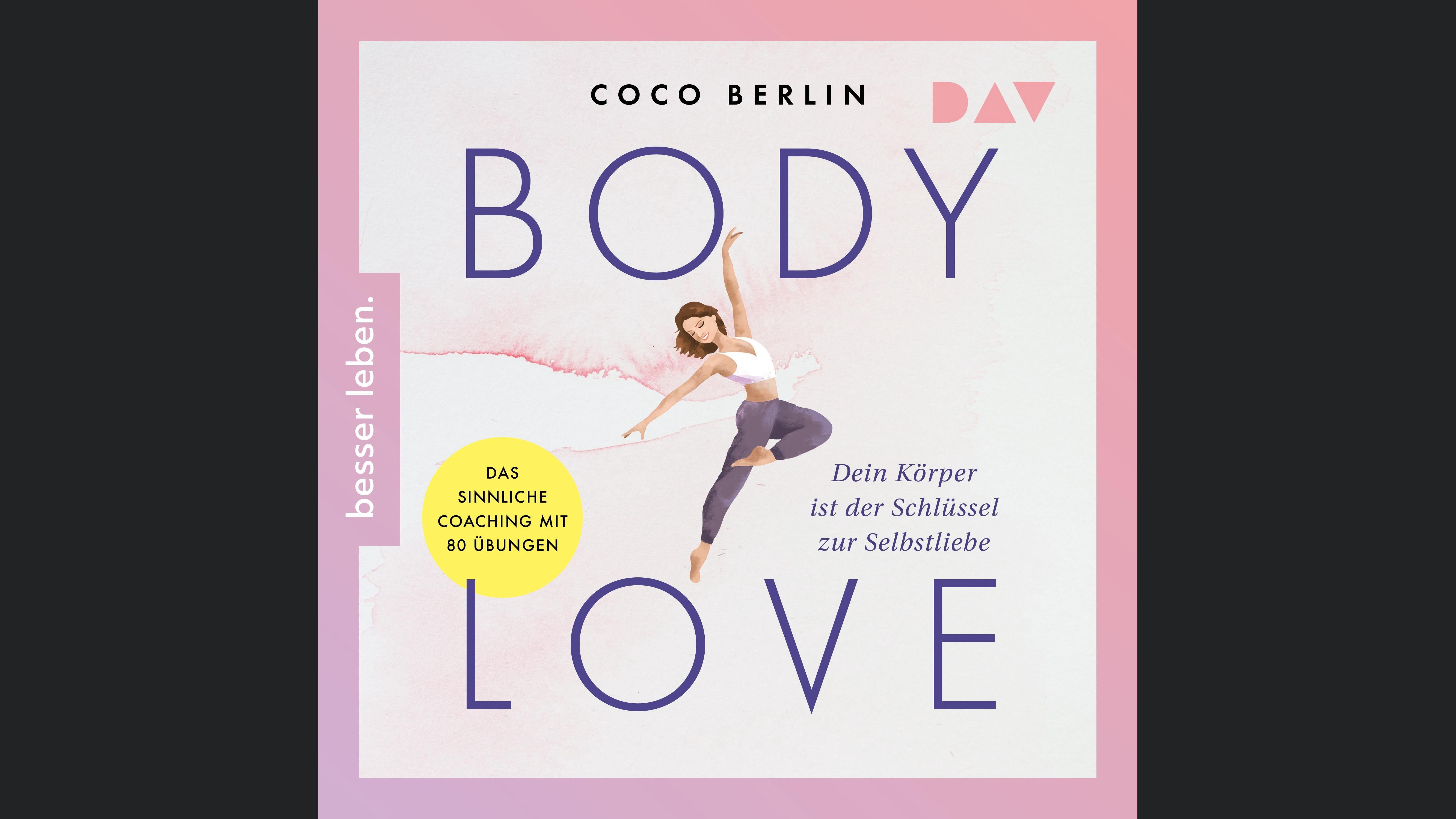 Body Love. Dein Körper ist der Schlüssel zur Selbstliebe