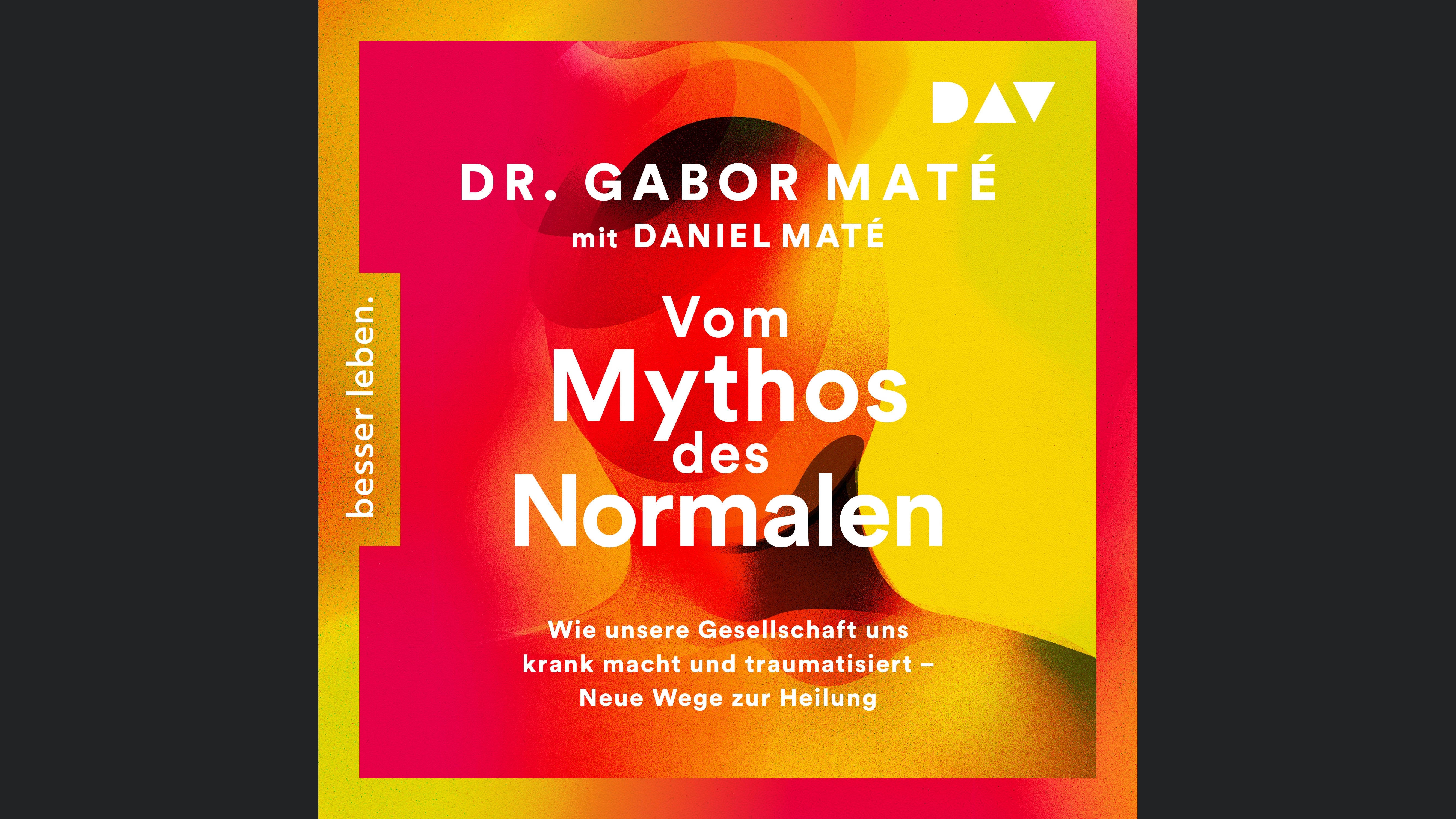 Vom Mythos des Normalen. Wie unsere Gesellschaft uns krank macht und traumatisiert – Neue Wege zur Heilung