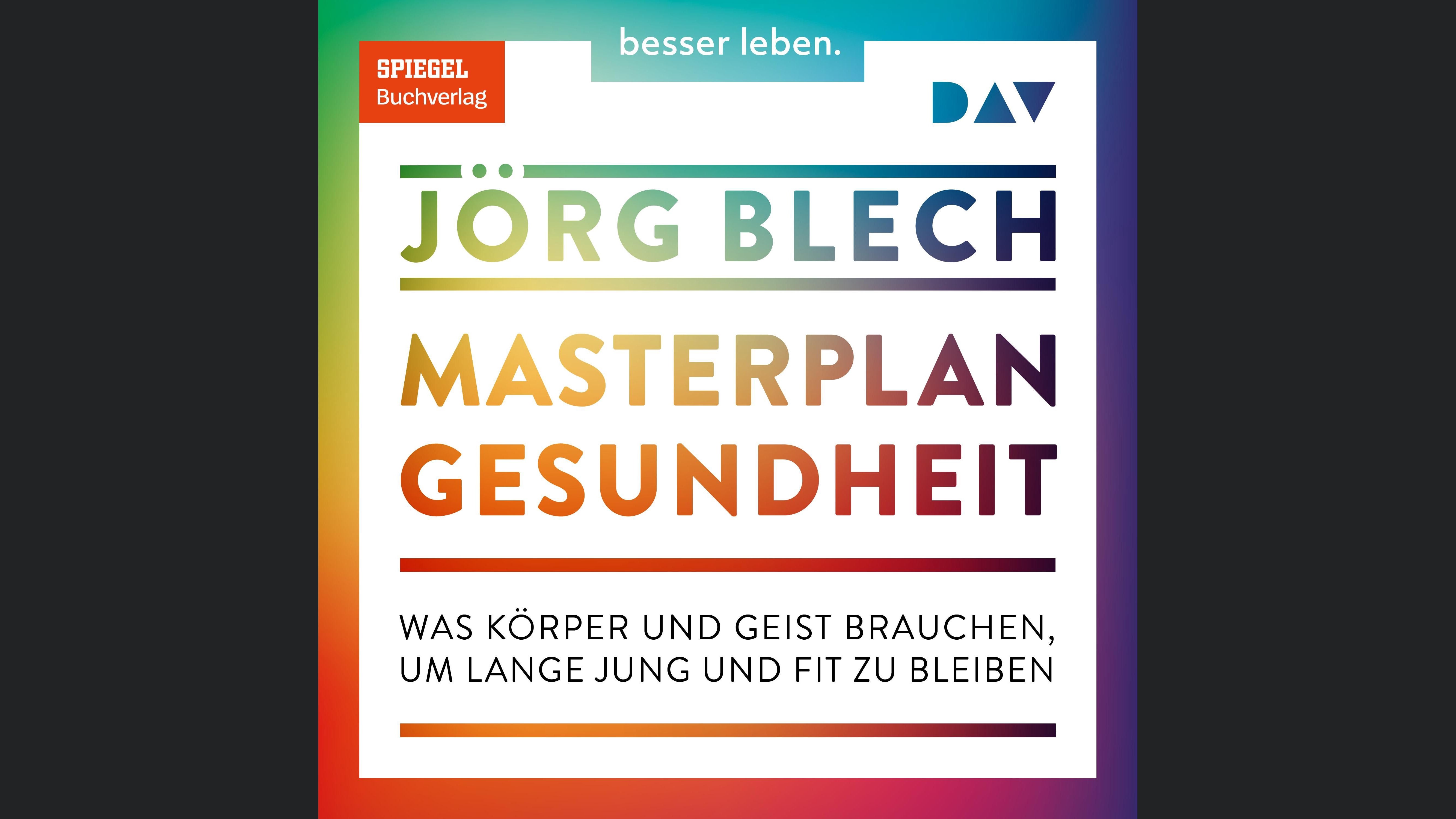 Masterplan Gesundheit. Was Körper und Geist brauchen, um lange jung und fit zu bleiben