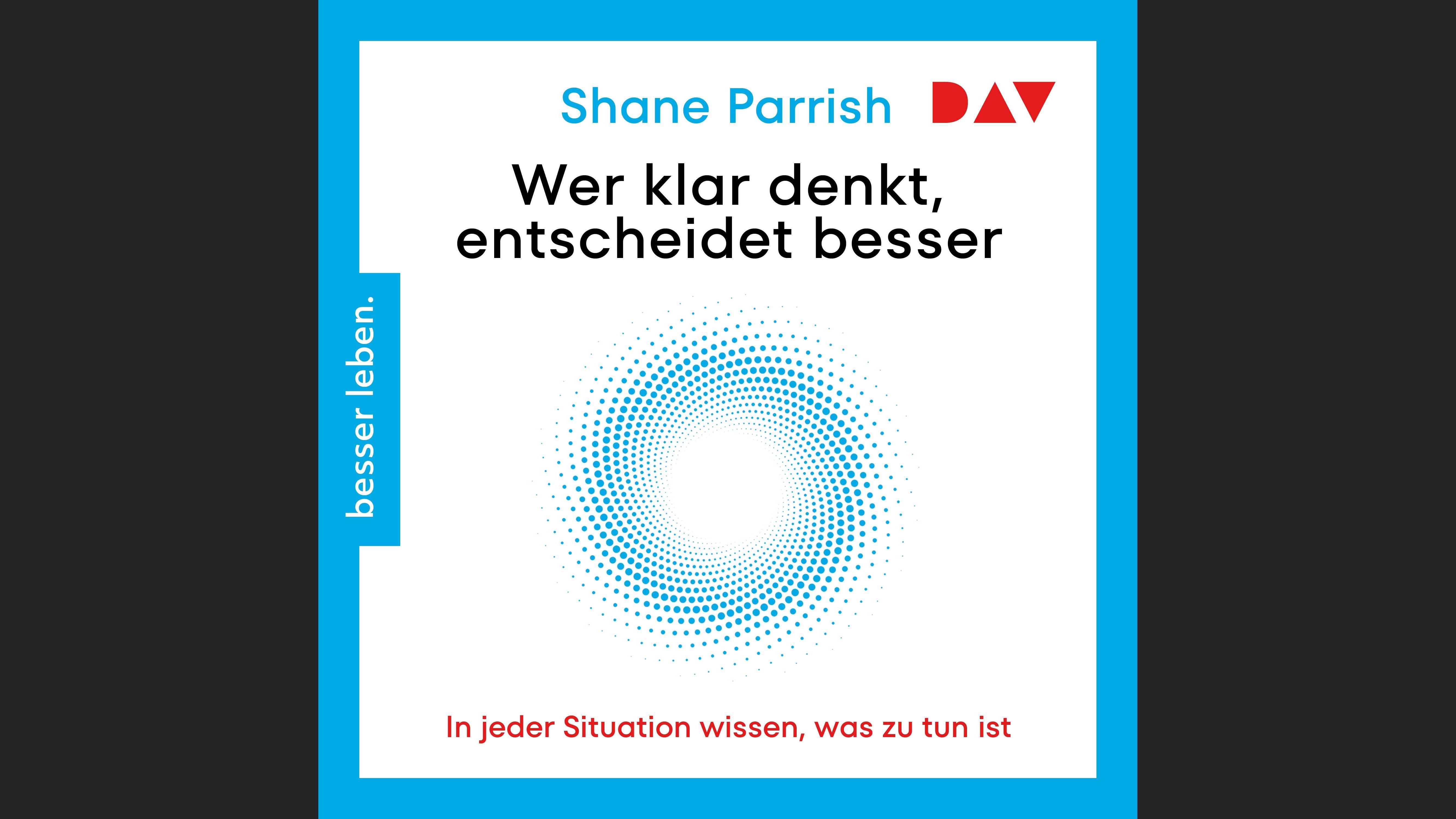 Wer klar denkt, entscheidet besser. In jeder Situation wissen, was zu tun ist