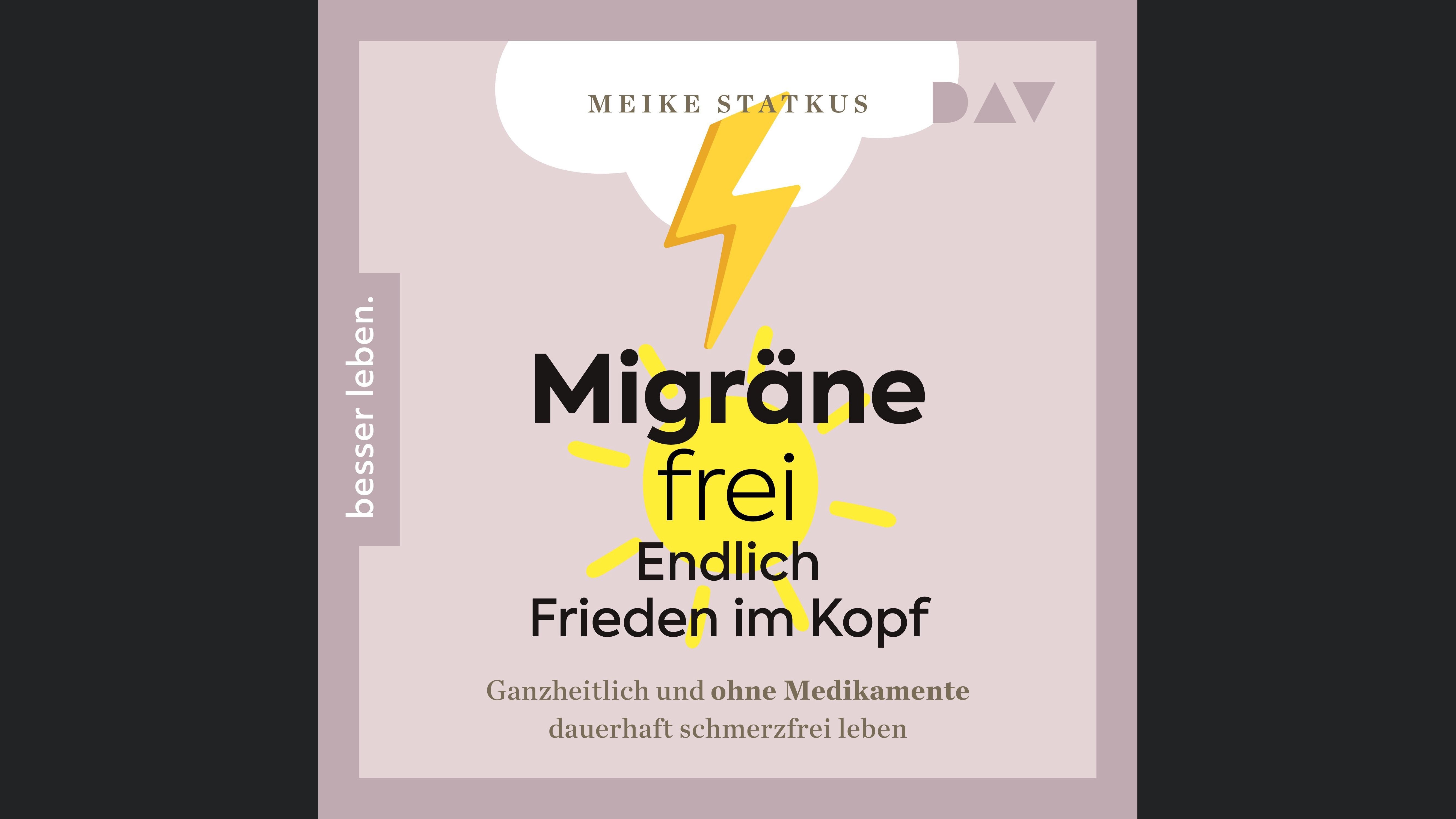 Migräne-frei – Endlich Frieden im Kopf. Ganzheitlich und ohne Medikamente dauerhaft schmerzfrei leben