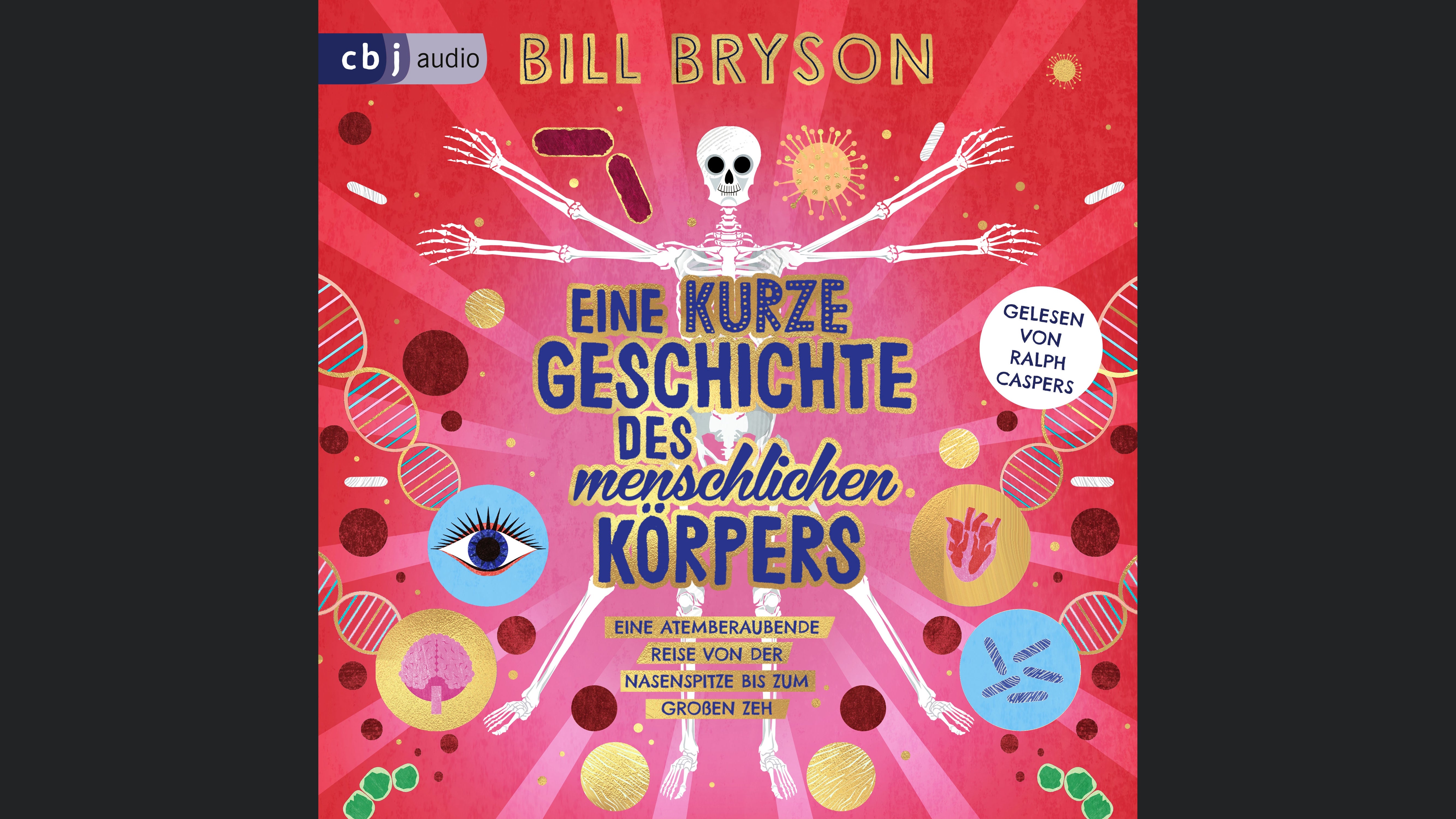 Eine kurze Geschichte des menschlichen Körpers - Eine atemberaubende Reise von der Nasenspitze bis zum großen Zeh