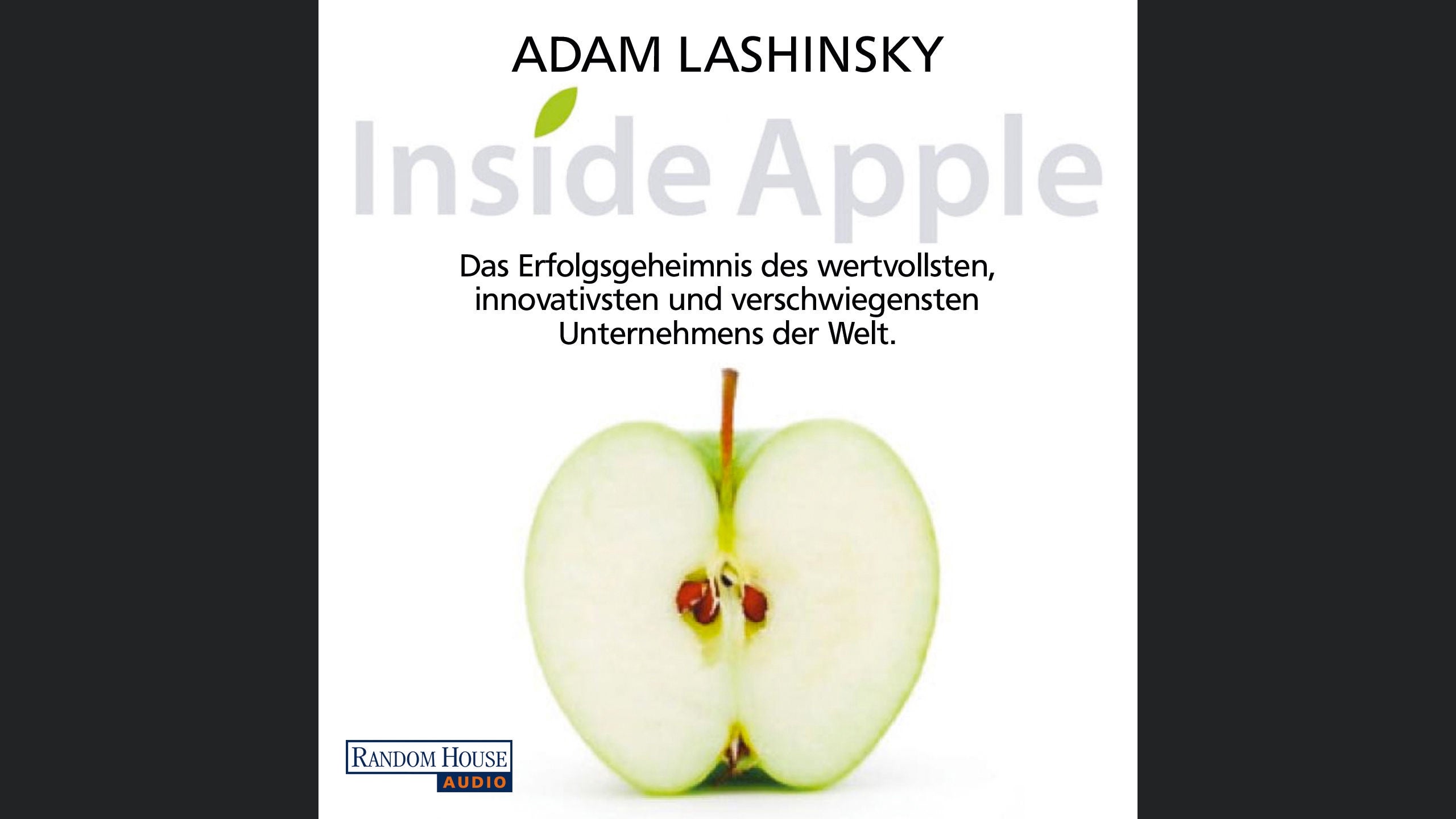 Inside Apple - Das Erfolgsgeheimnis des  wertvollsten, innovativsten und verschwiegensten Unternehmens der Welt