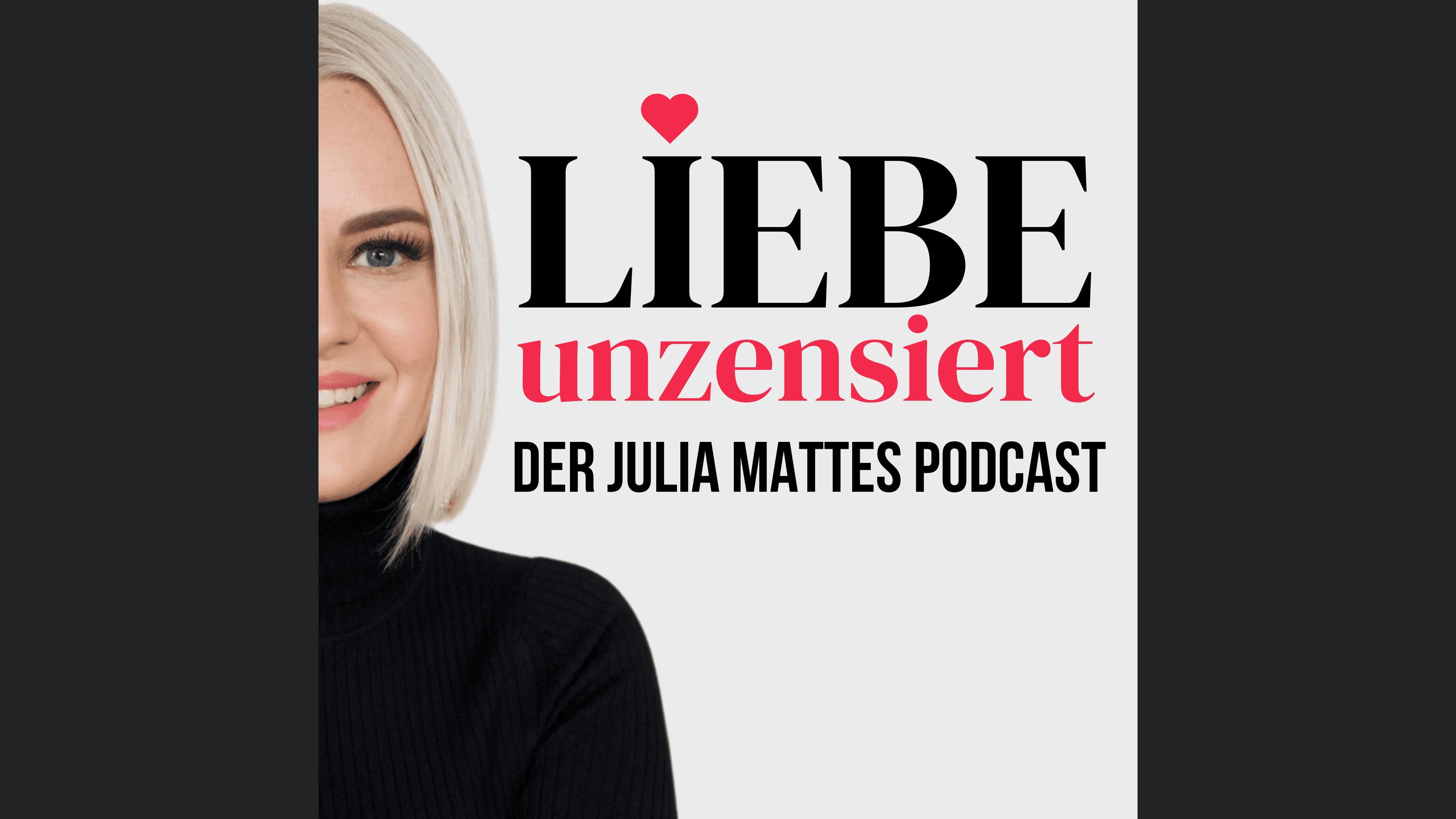 Liebe unzensiert — Der Julia Mattes Podcast