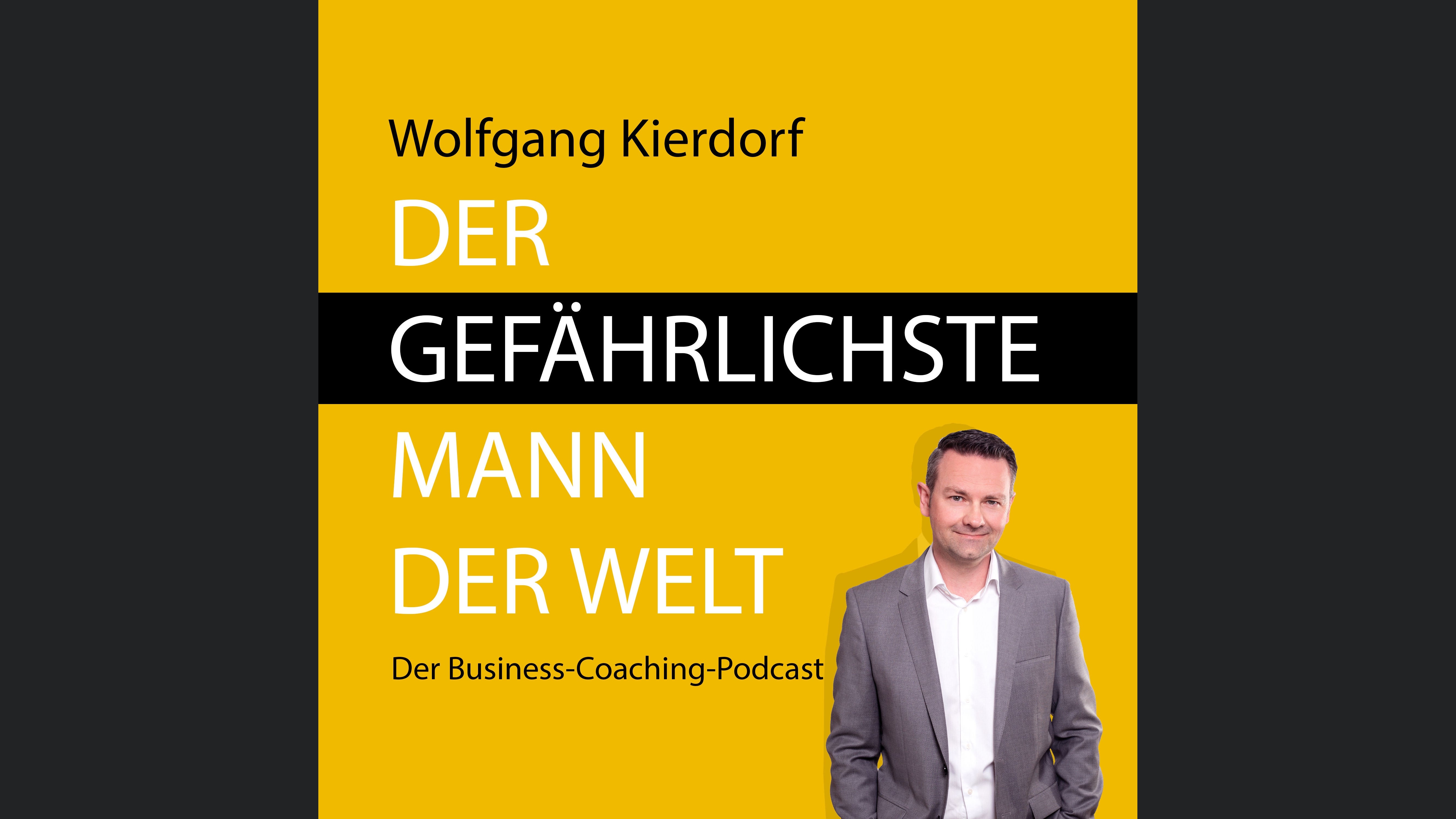 Der gefährlichste Mann der Welt - Der Business-Coaching-Podcast