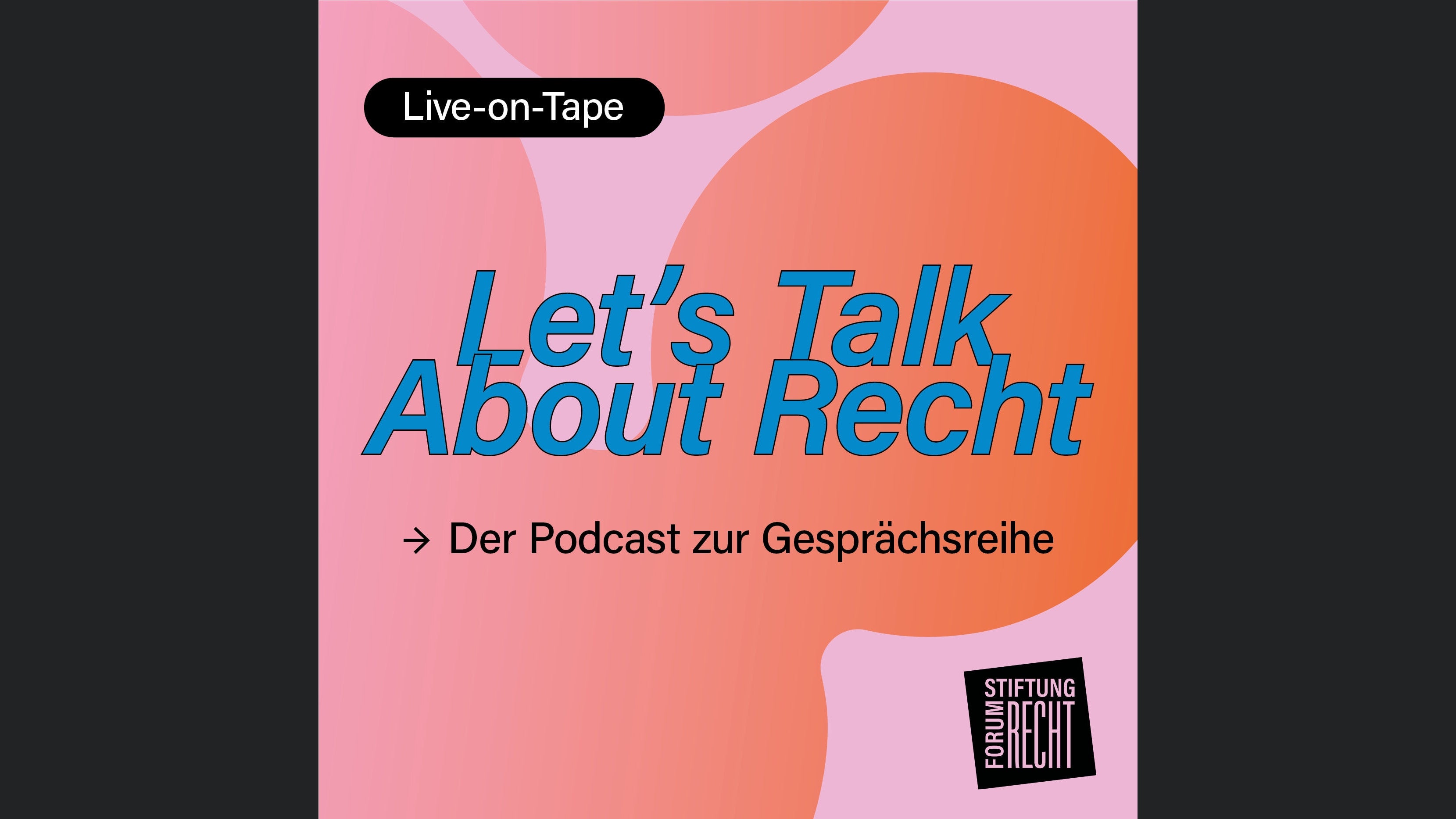 Let´s Talk About Recht - Der Live-on-Tape-Podcast zur Gesprächsreihe der Stiftung Forum Recht