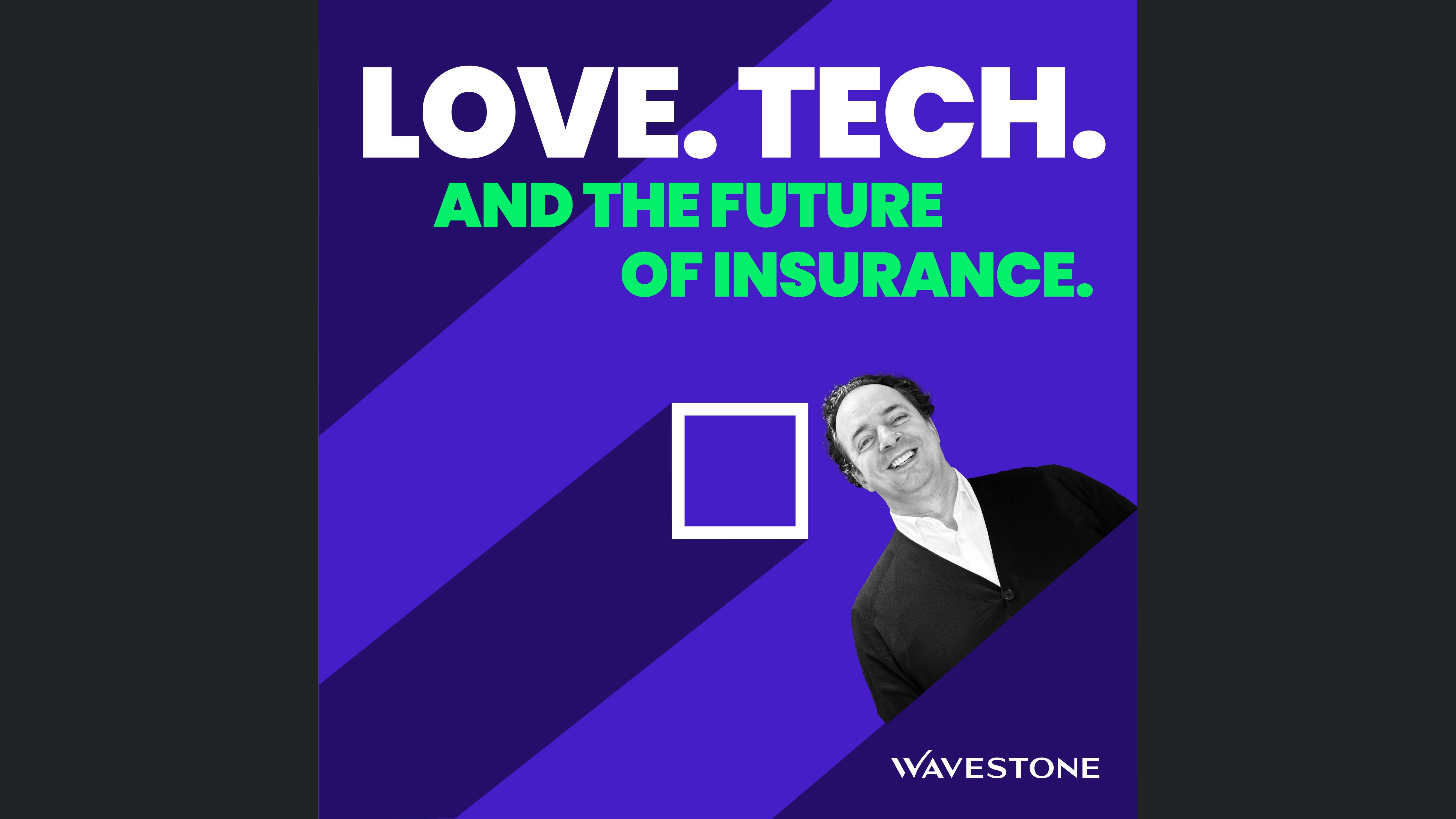 Love. Tech. And the Future of Insurance.