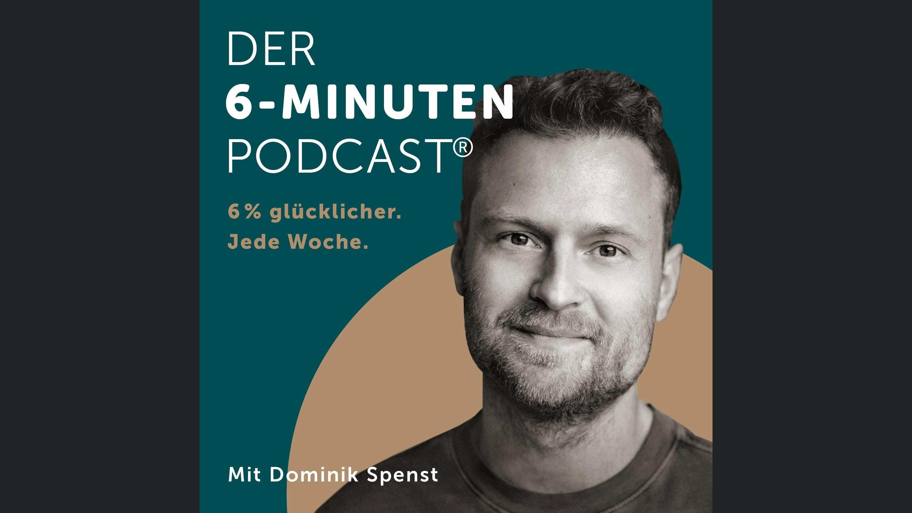 Der 6-Minuten-Podcast – Hör dich glücklich!