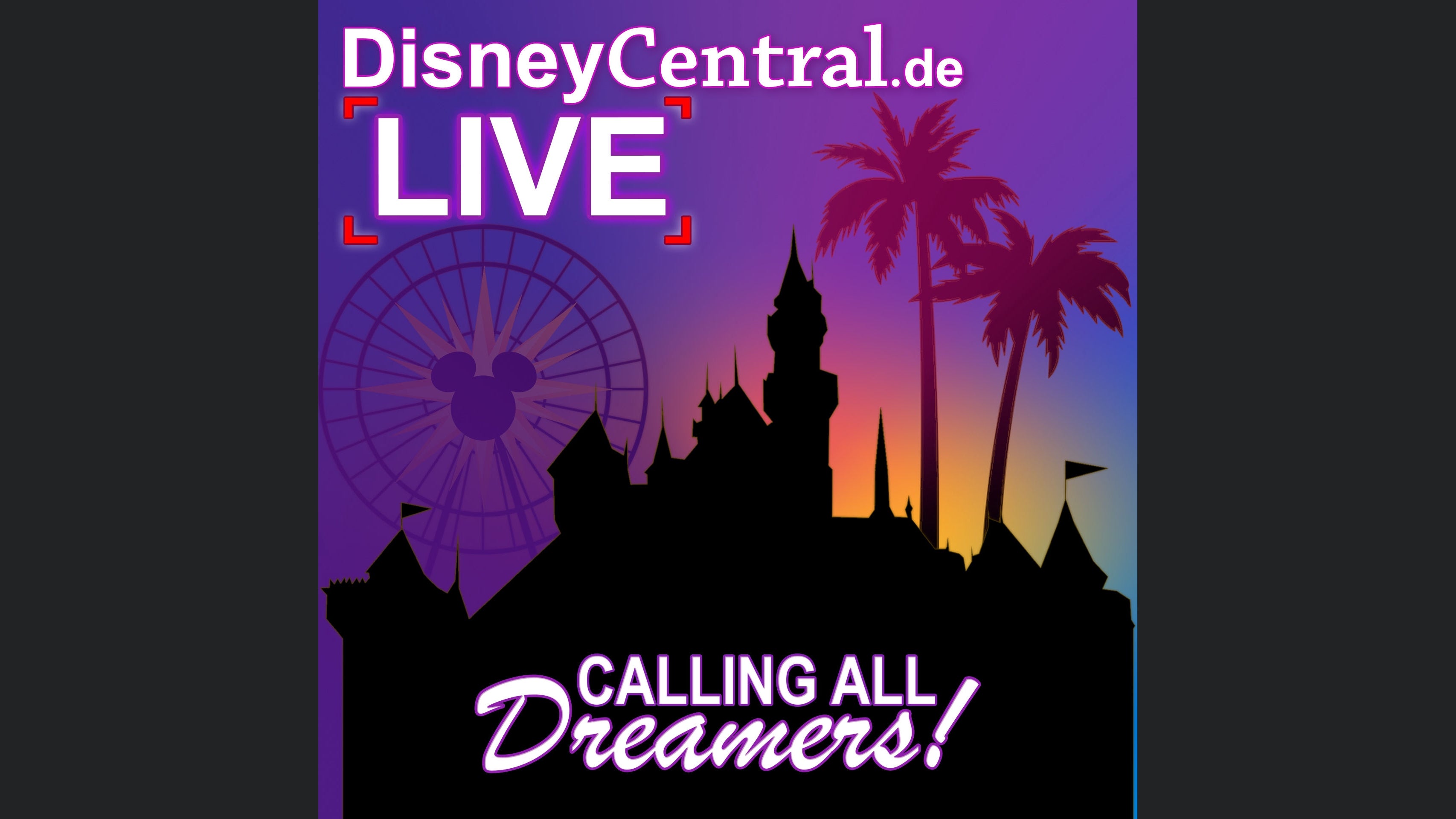 DisneyCentral.de LIVE: Calling all Dreamers!