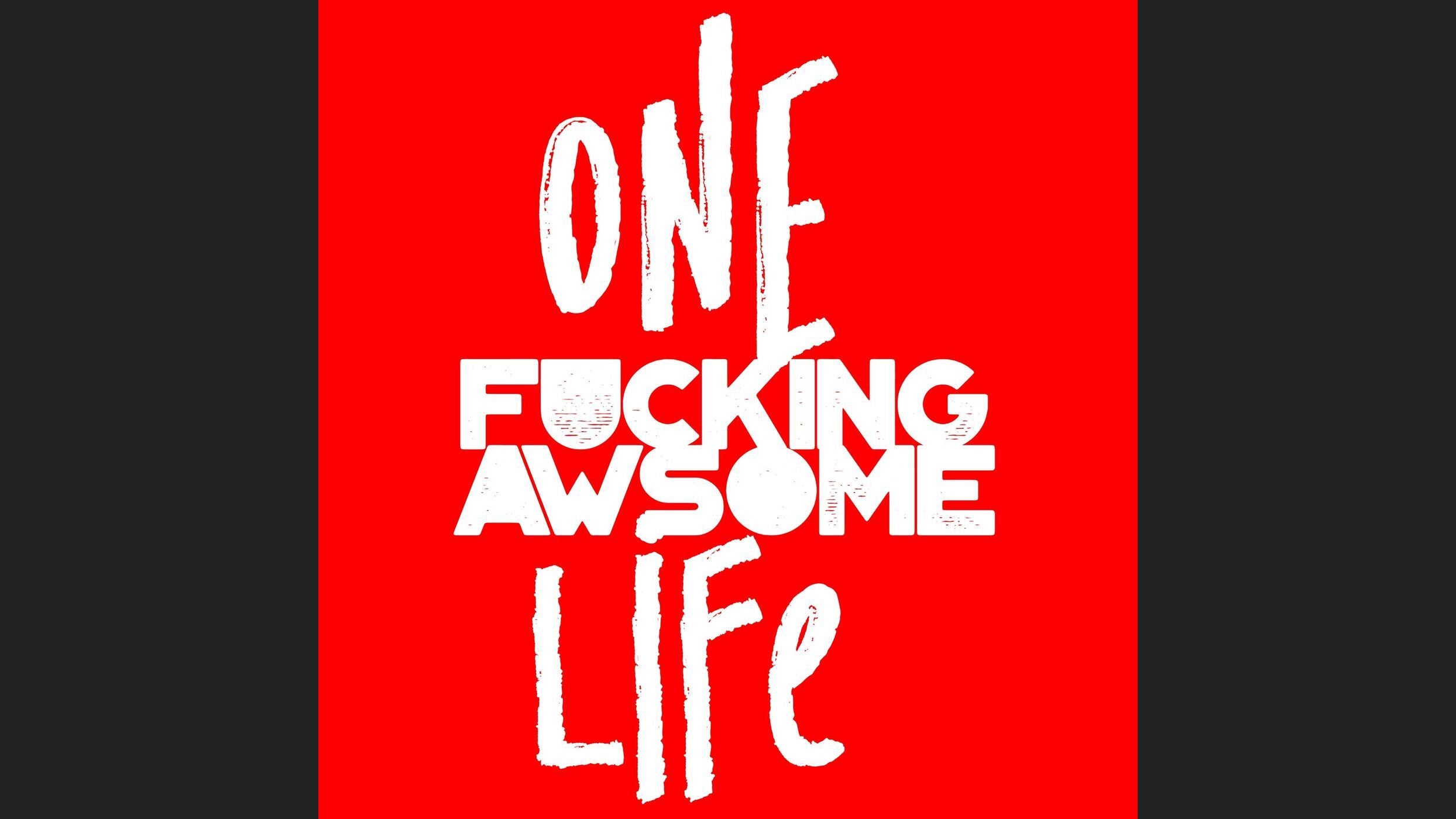 One Fucking Awsome Life