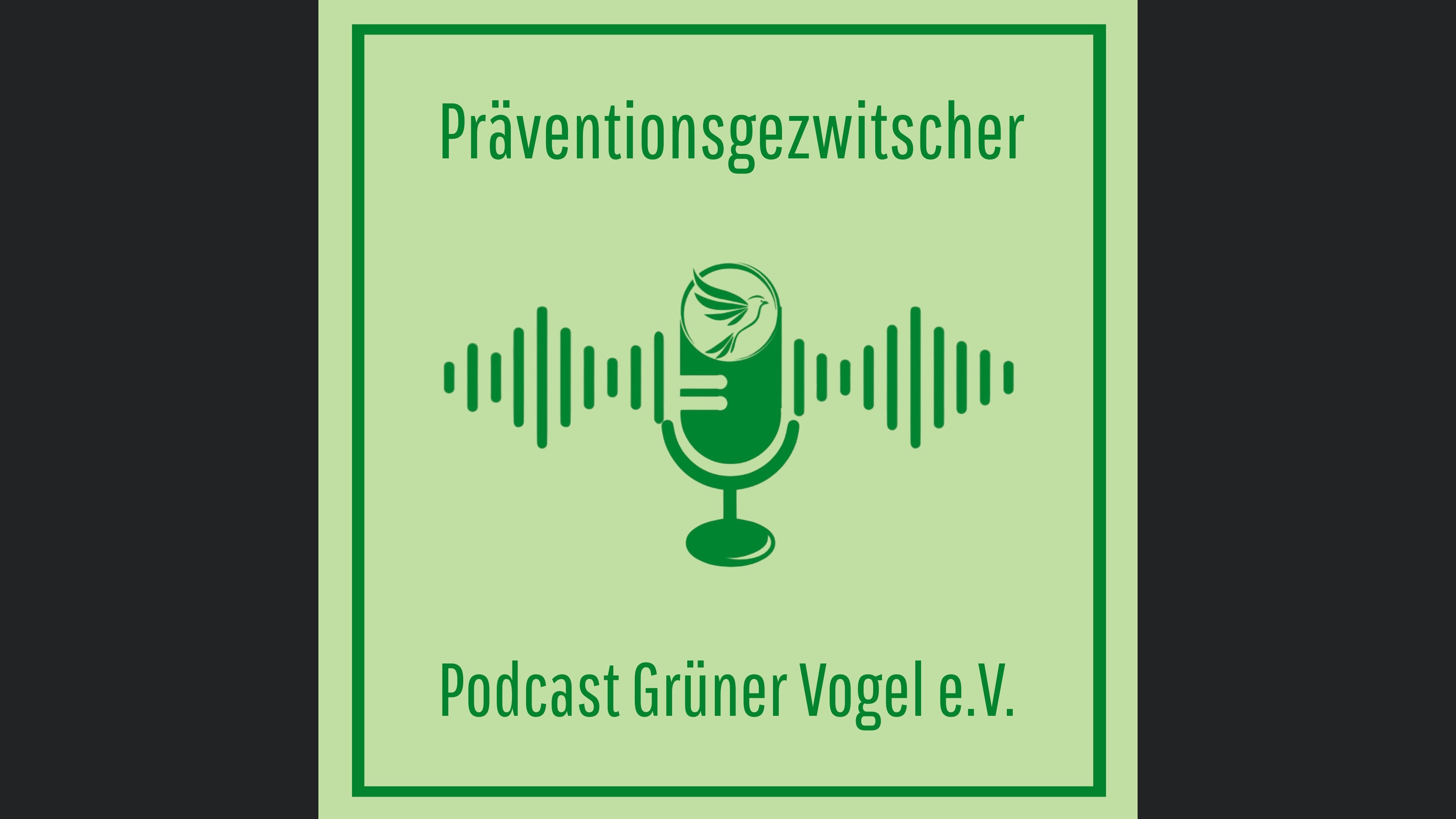 Präventionsgezwitscher - Podcast Grüner Vogel e.V.