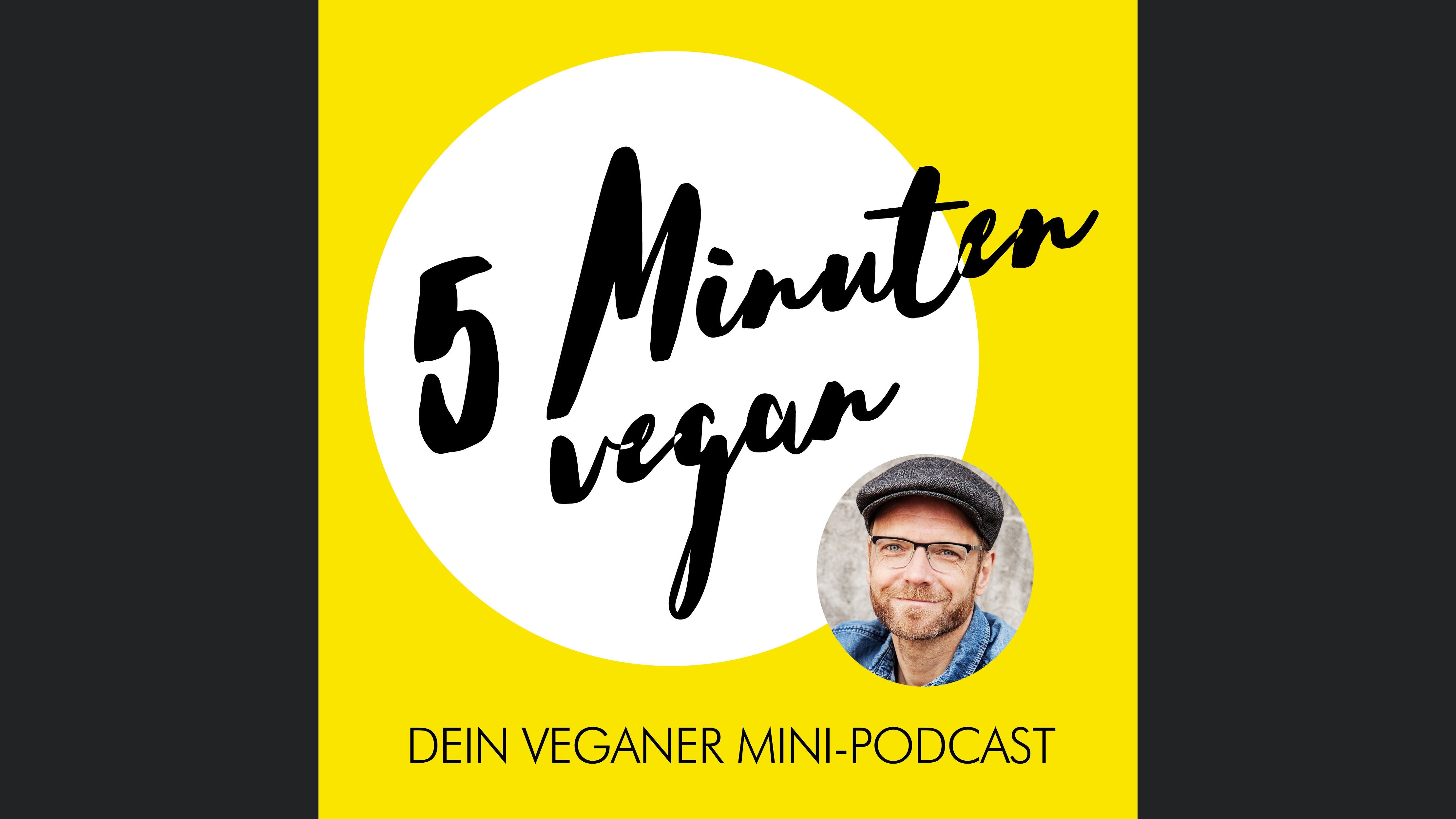 5 Minuten vegan - Dein veganer Mini-Podcast