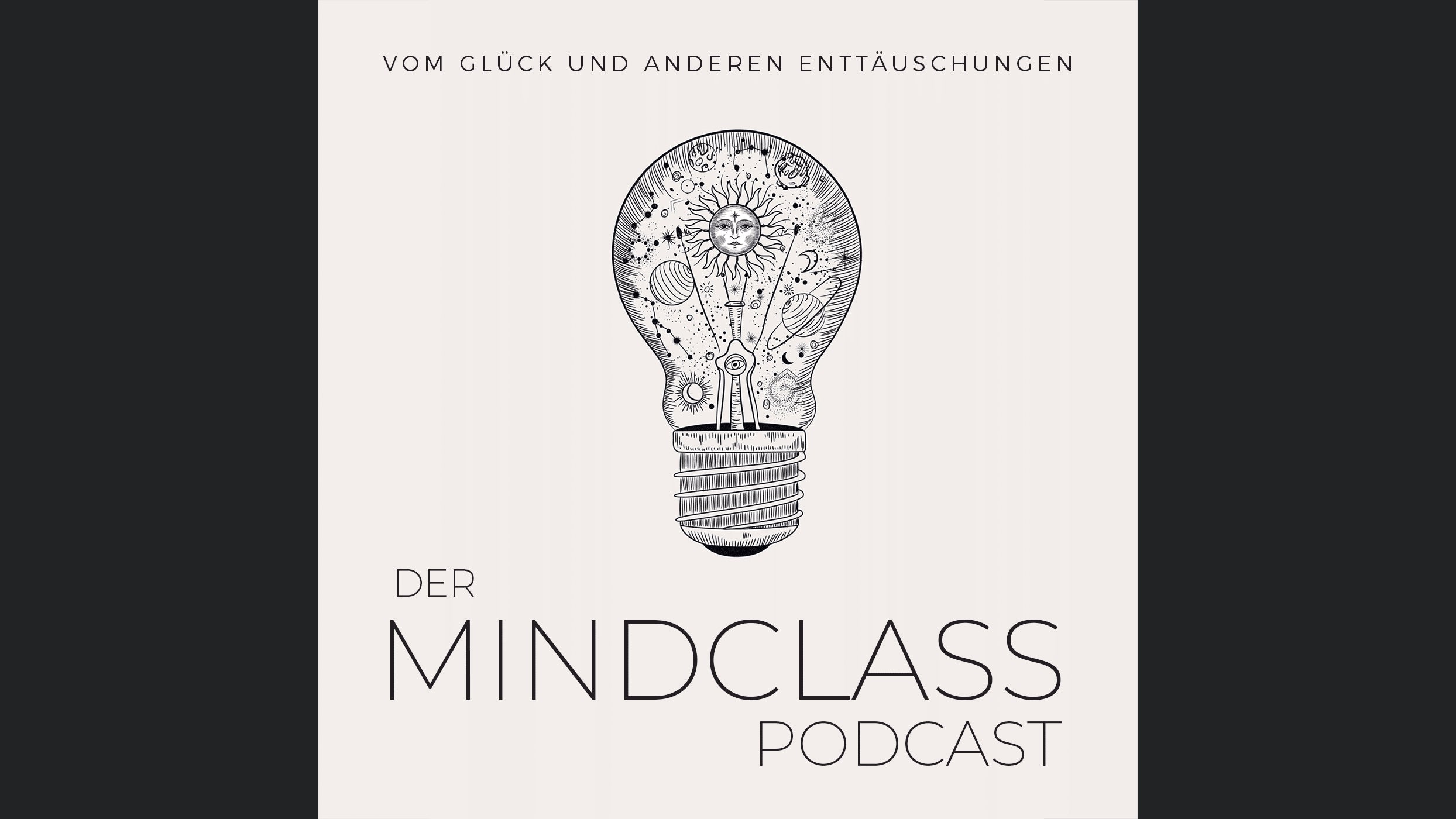 DER MINDCLASS-PODCAST - Vom Glück und anderen Enttäuschungen
