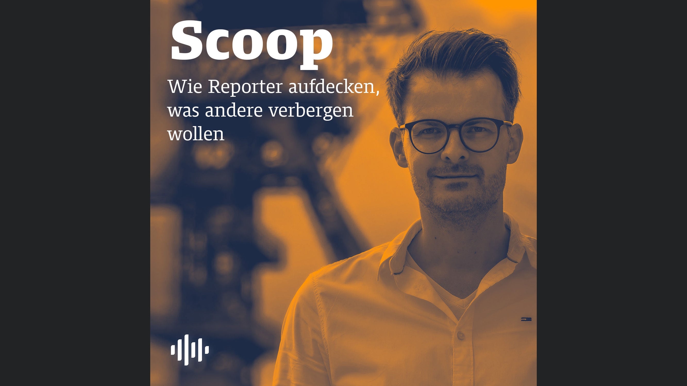 Scoop - Wie Reporter aufdecken, was andere verbergen wollen