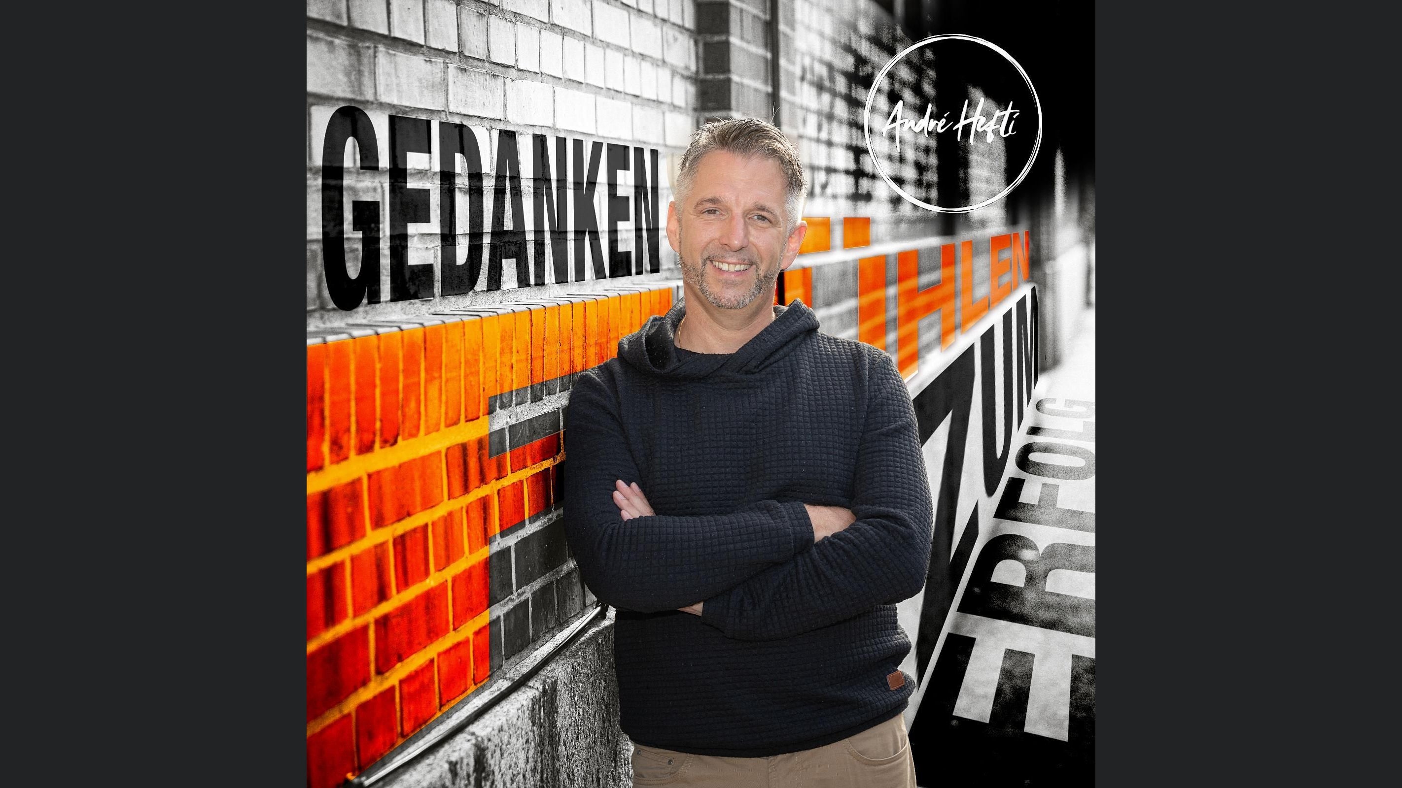 André Hefti I Gedanken FÜHLEN zum Erfolg