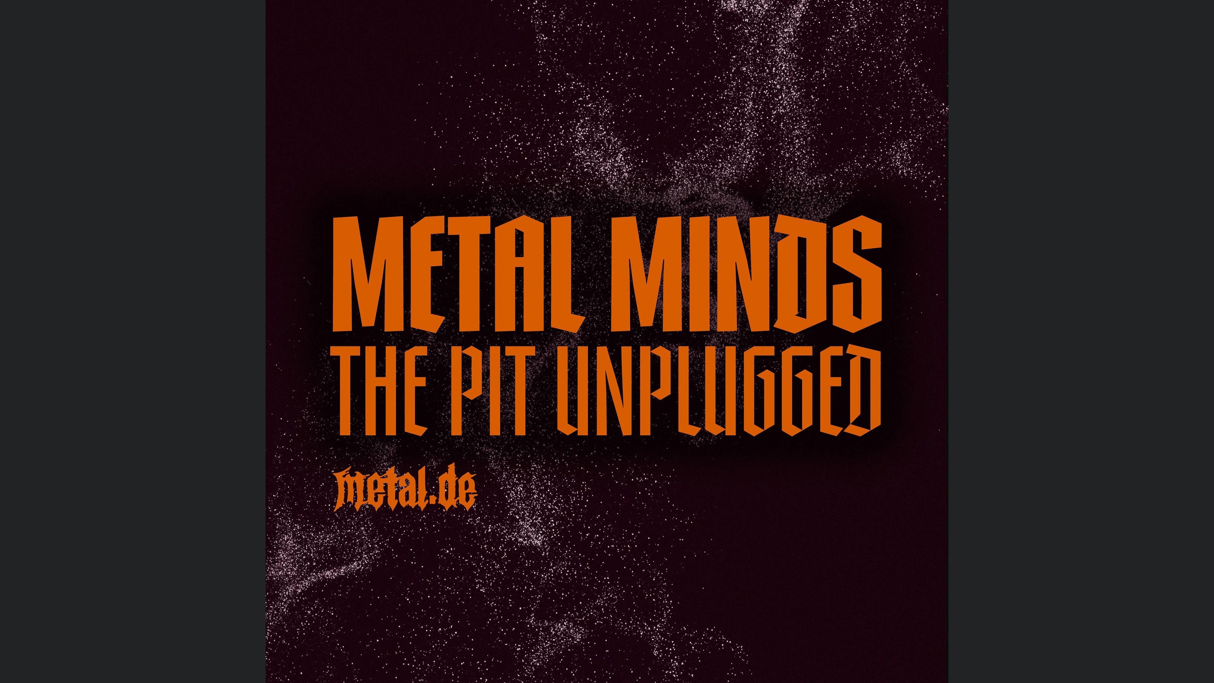 Metal Minds: The Pit Unplugged