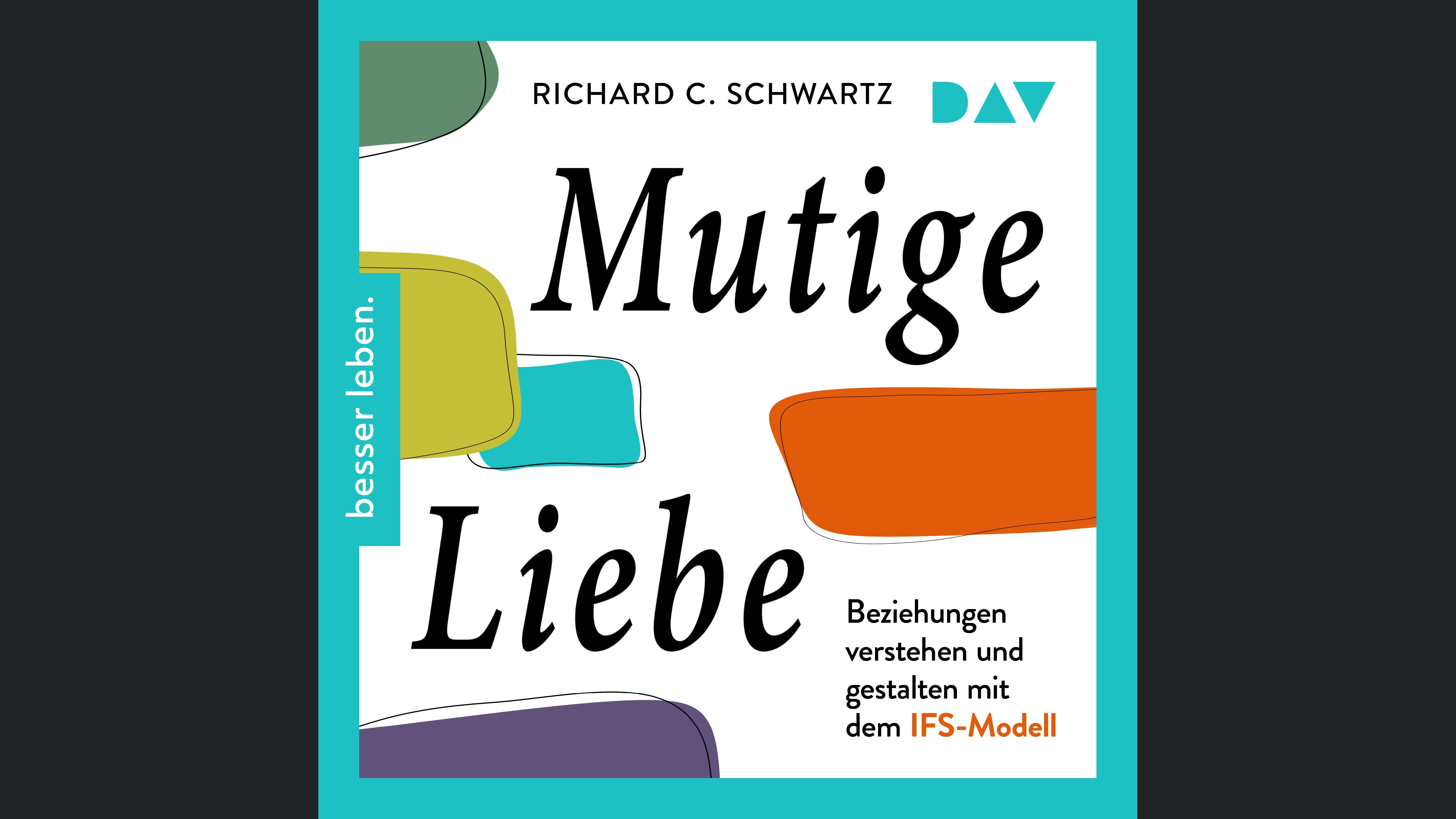 Mutige Liebe. Beziehungen verstehen und gestalten mit dem IFS-Modell