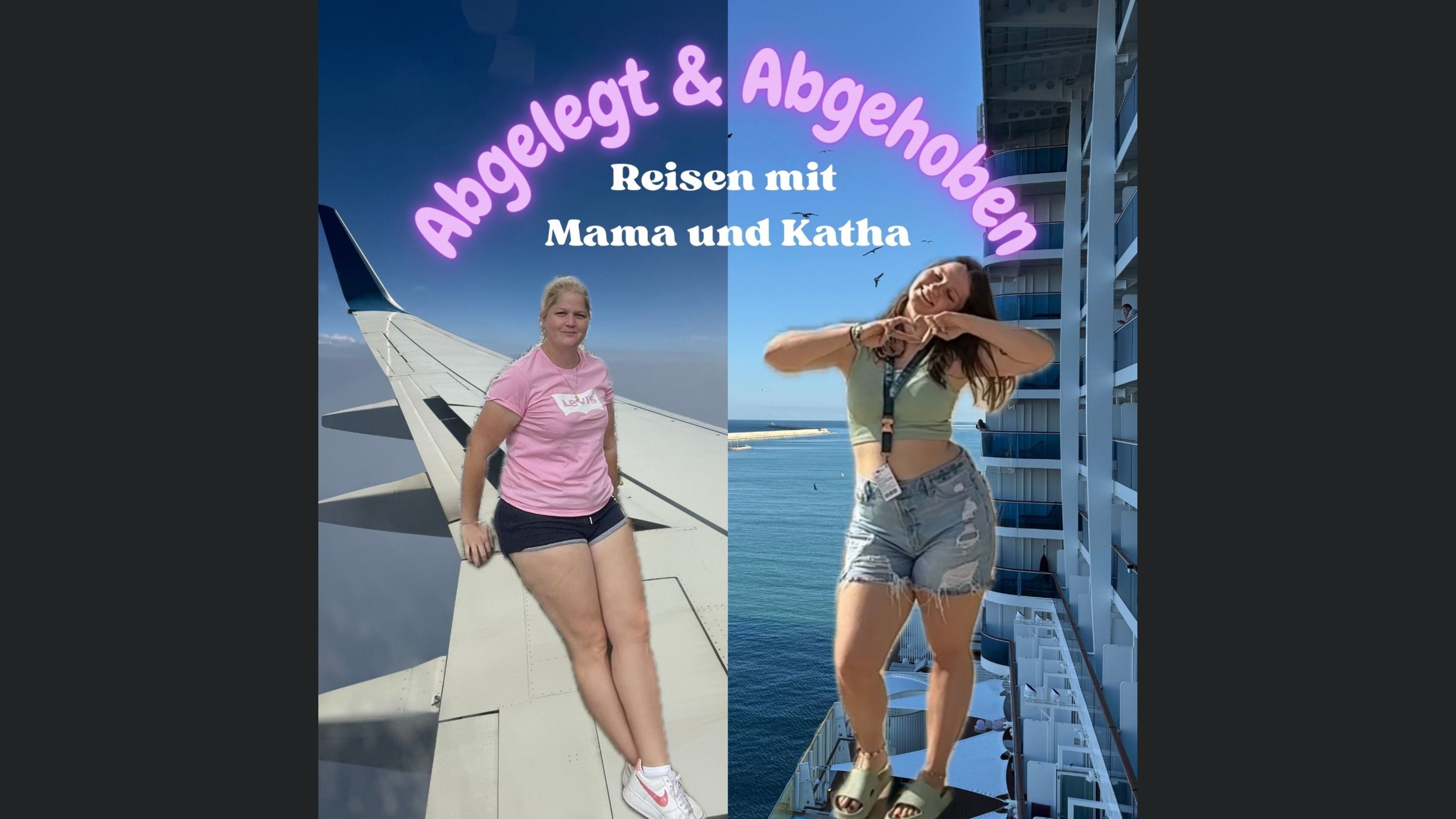 Abgelegt und abgehoben - Reisen mit Mama & Katha
