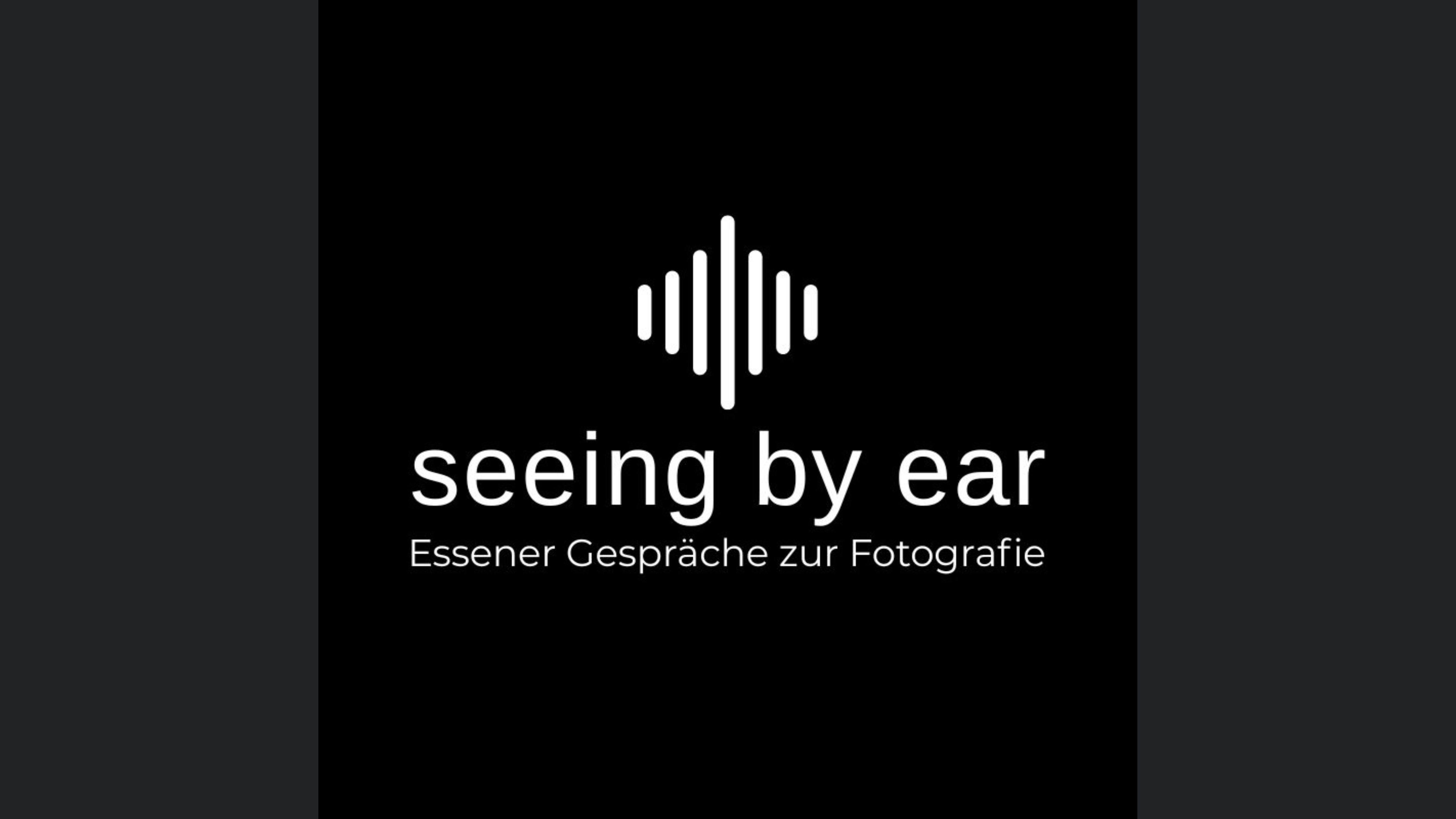seeing by ear. Essener Gespräche zur Fotografie
