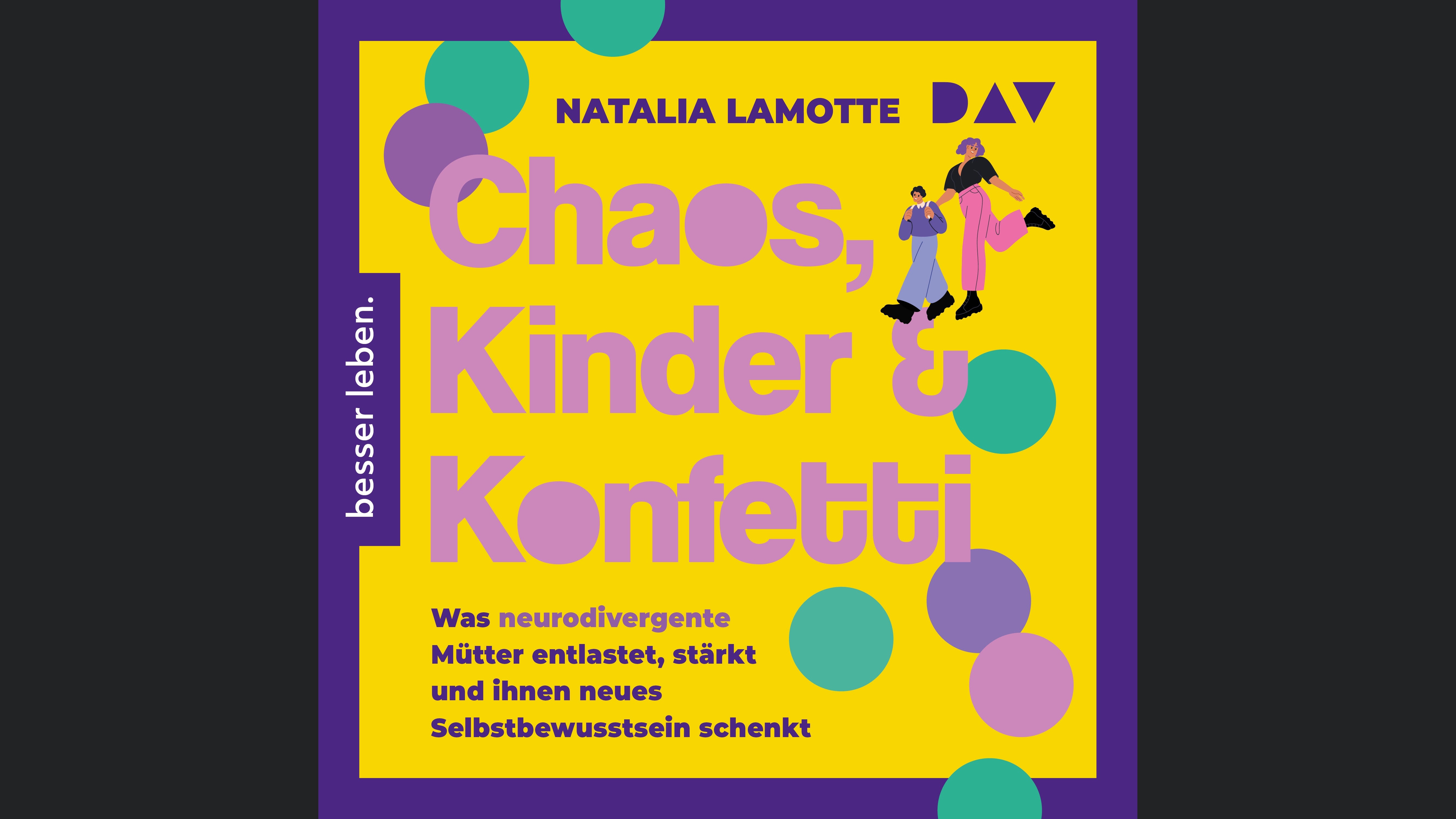 Chaos, Kinder und Konfetti. Was neurodivergente Mütter entlastet, stärkt und ihnen neues Selbstbewusstsein schenkt