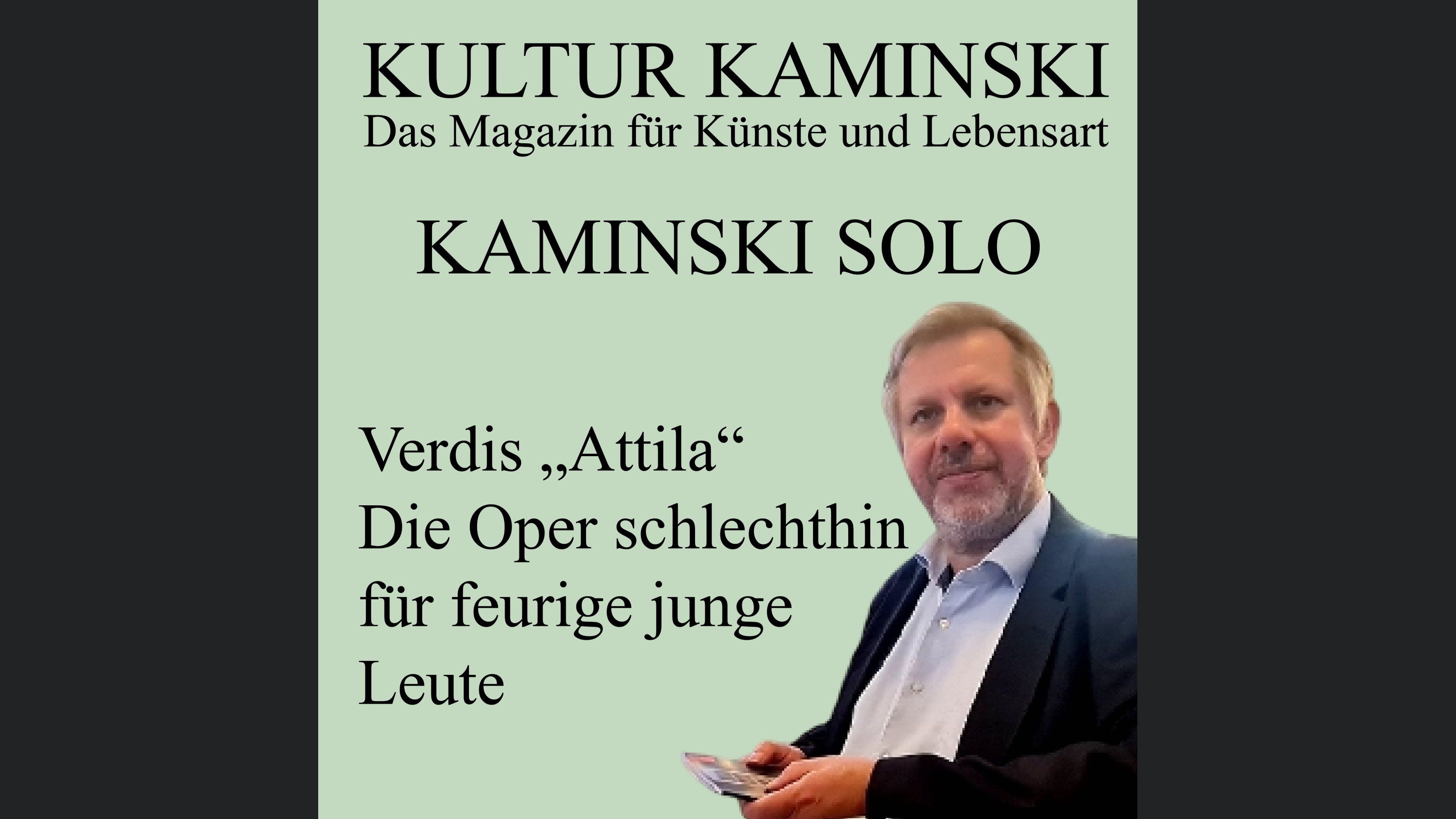 Kultur Kaminski - Verdis Attila - Die Oper schlechthin für feurige junge Leute