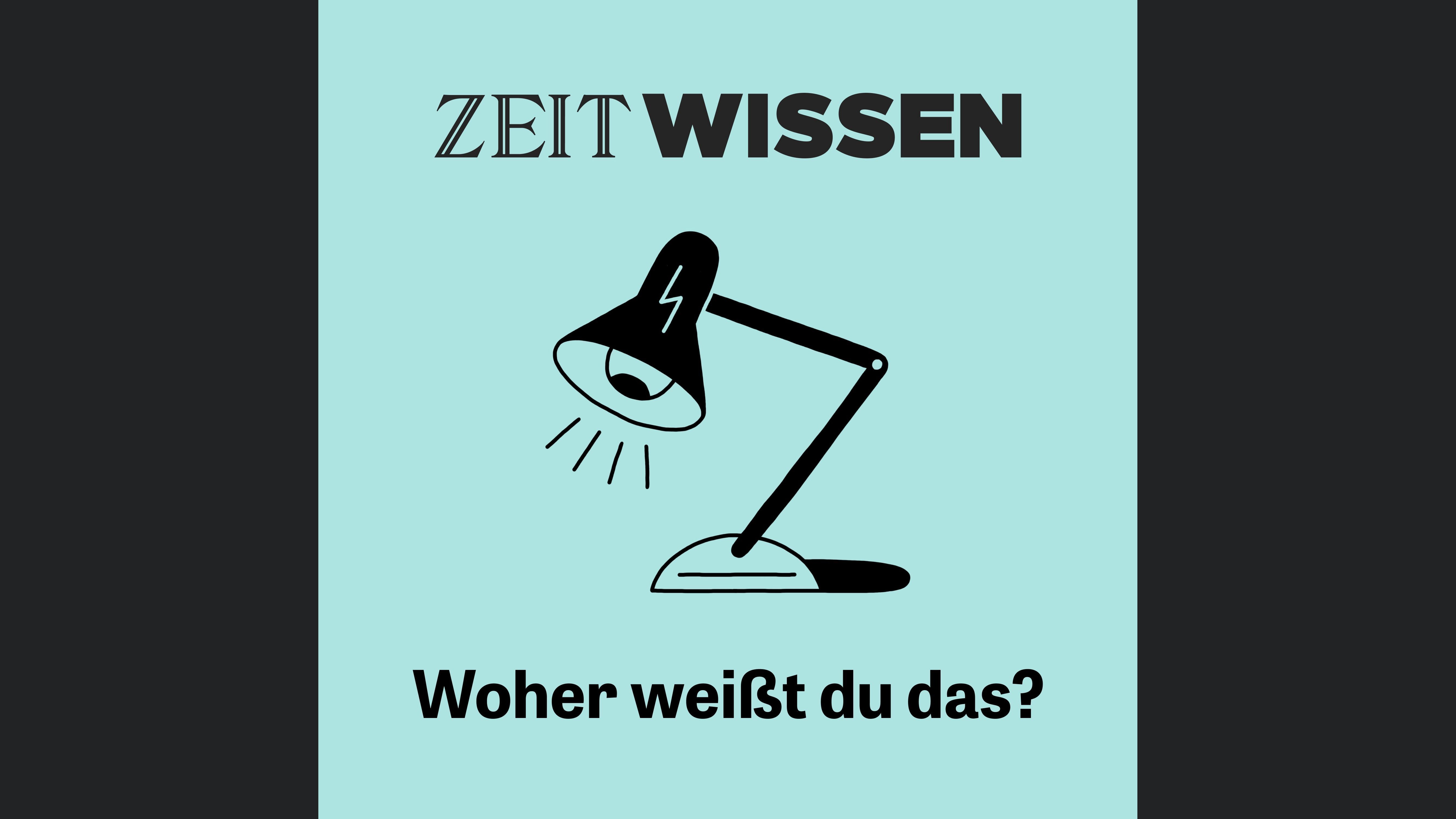 ZEIT WISSEN. Woher weißt Du das?