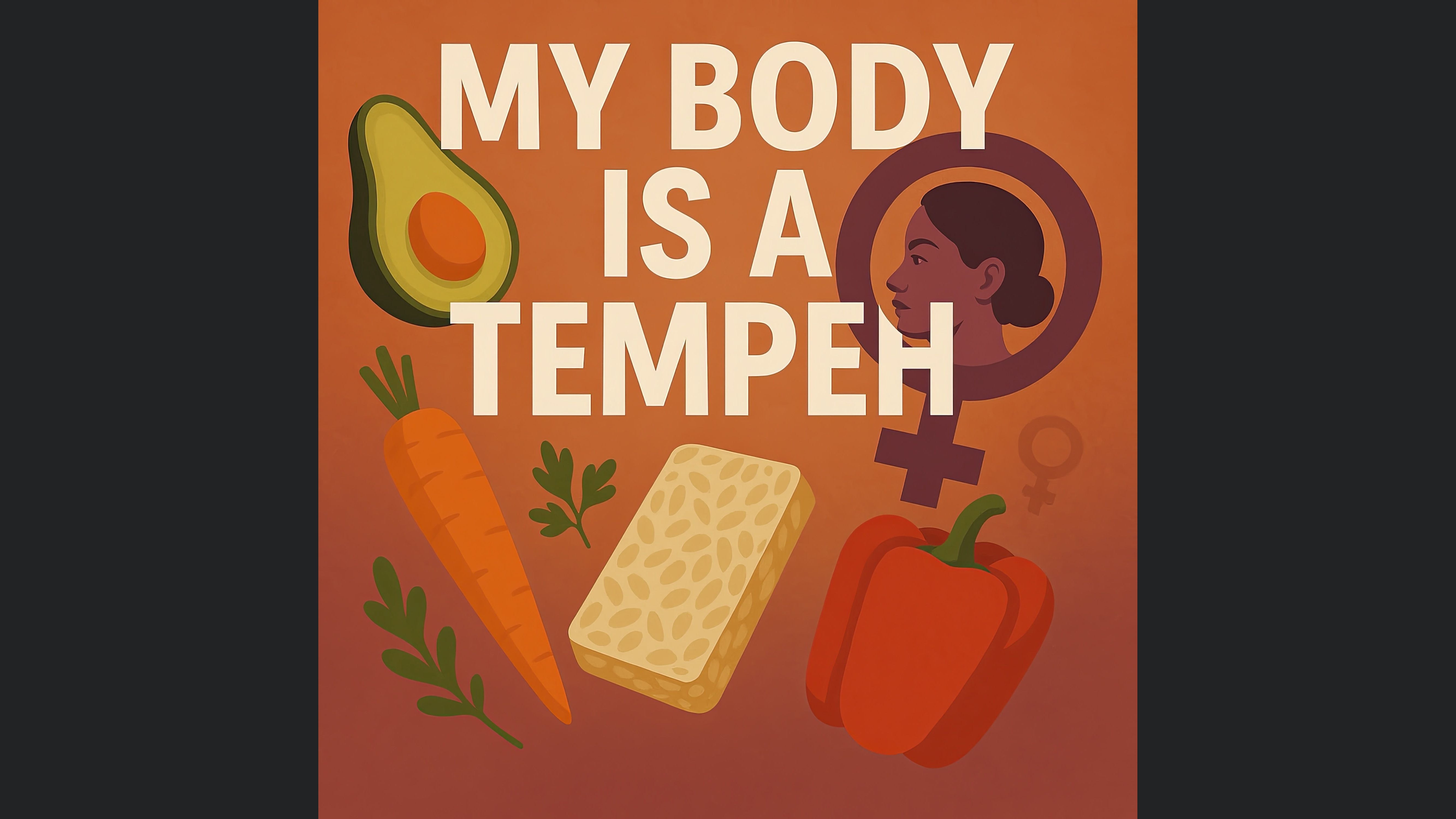?️My Body is a Tempeh ?