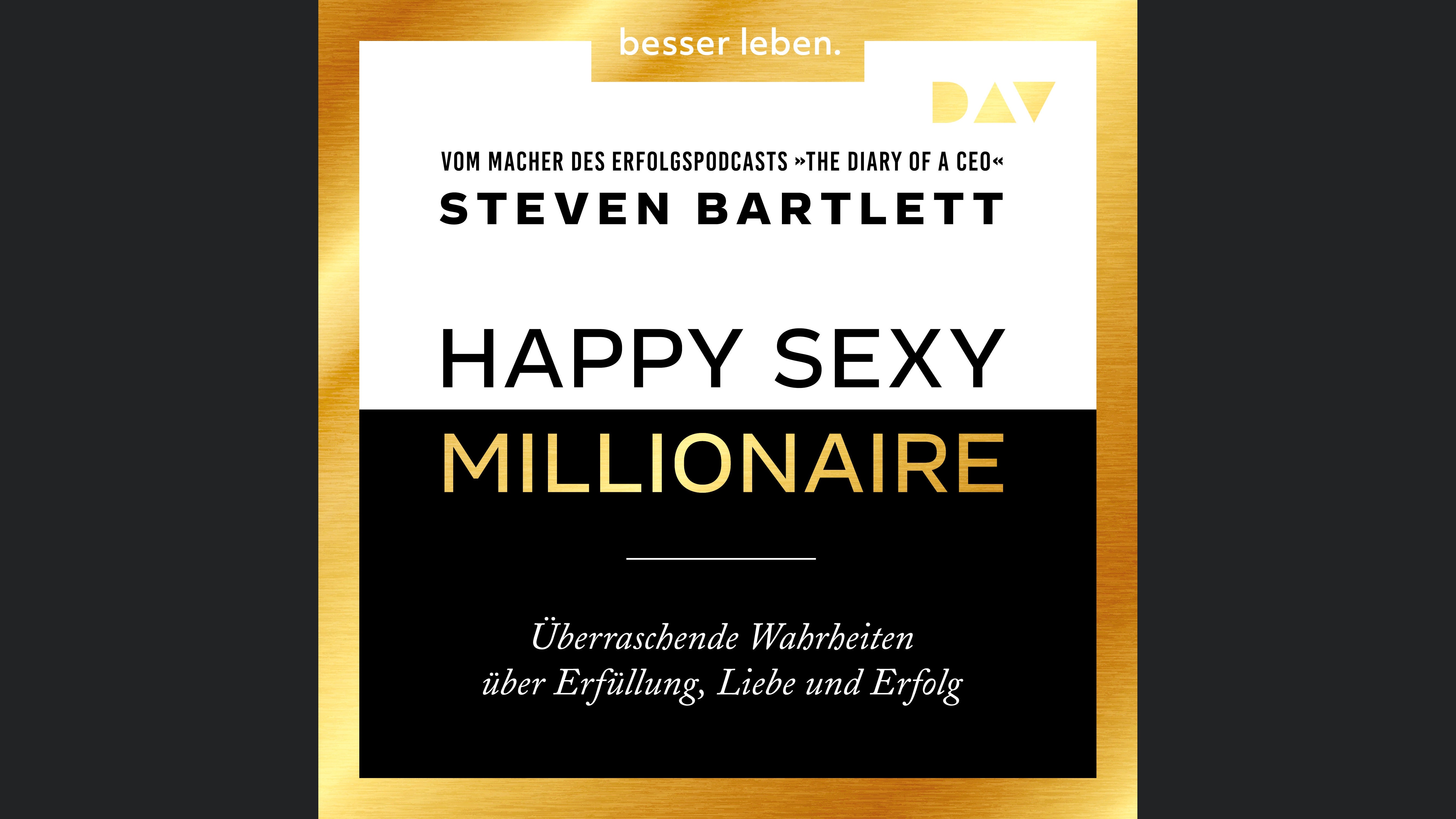 Happy Sexy Millionaire – Überraschende Wahrheiten über Erfüllung, Liebe und Erfolg