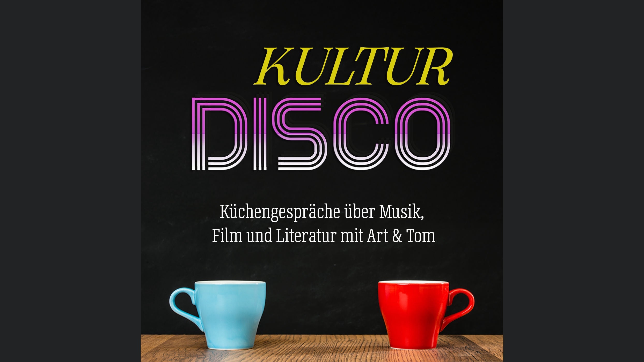 Kulturdisco - Küchengespräche über Musik, Film und Literatur mit Art und Tom