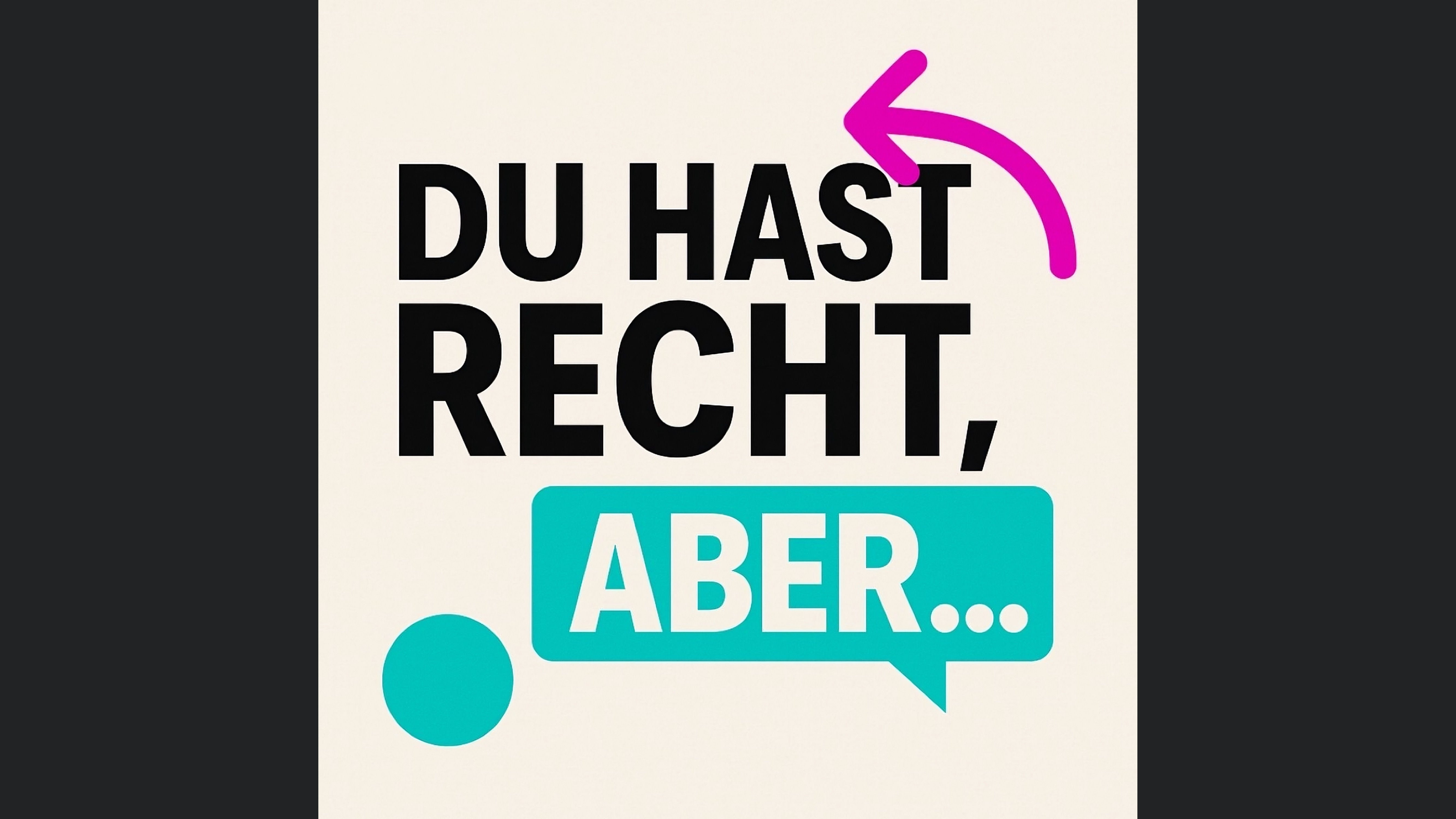 Du hast recht, aber…