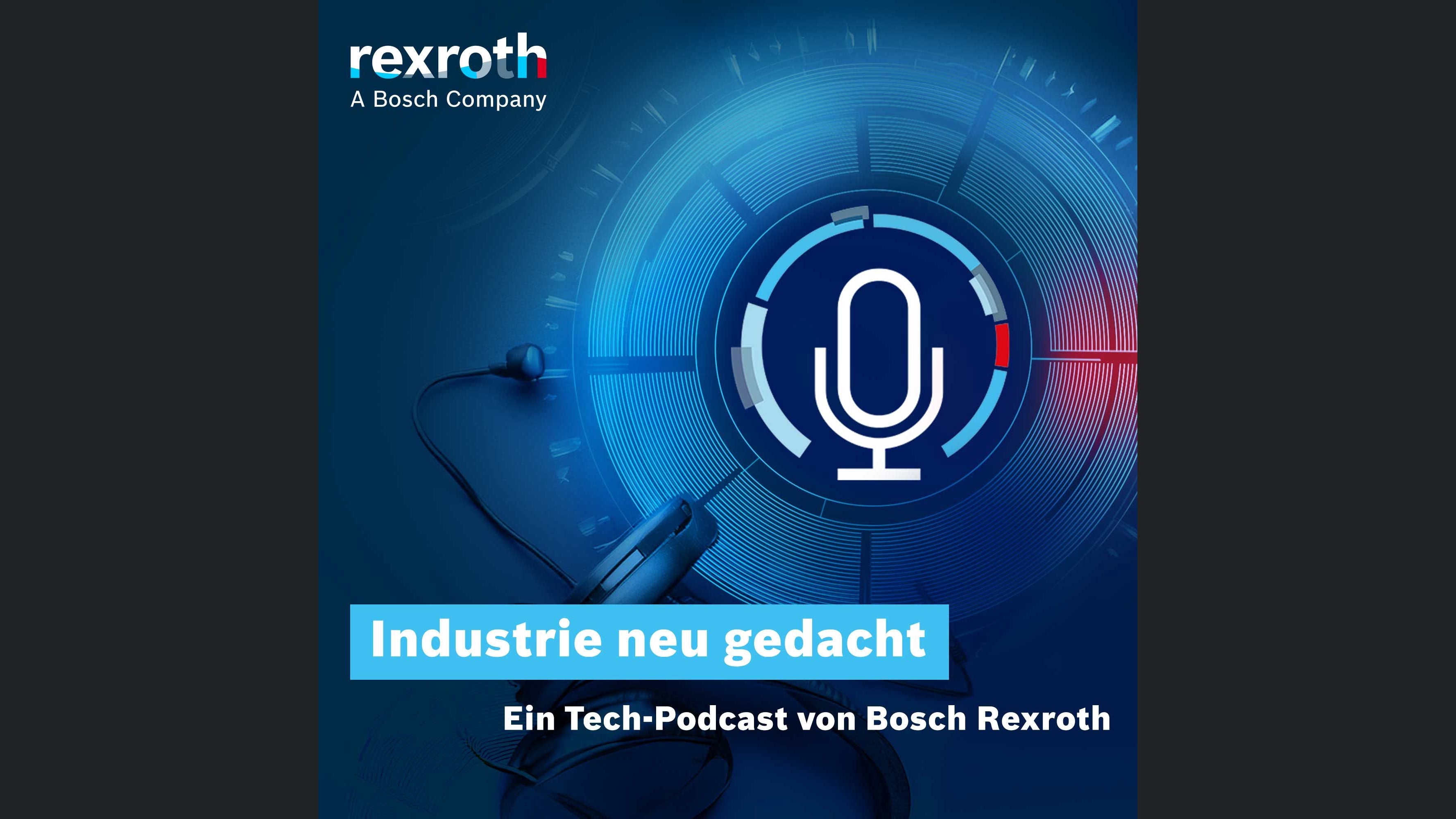 Industrie neu gedacht - ein Tech-Podcast von Bosch Rexroth